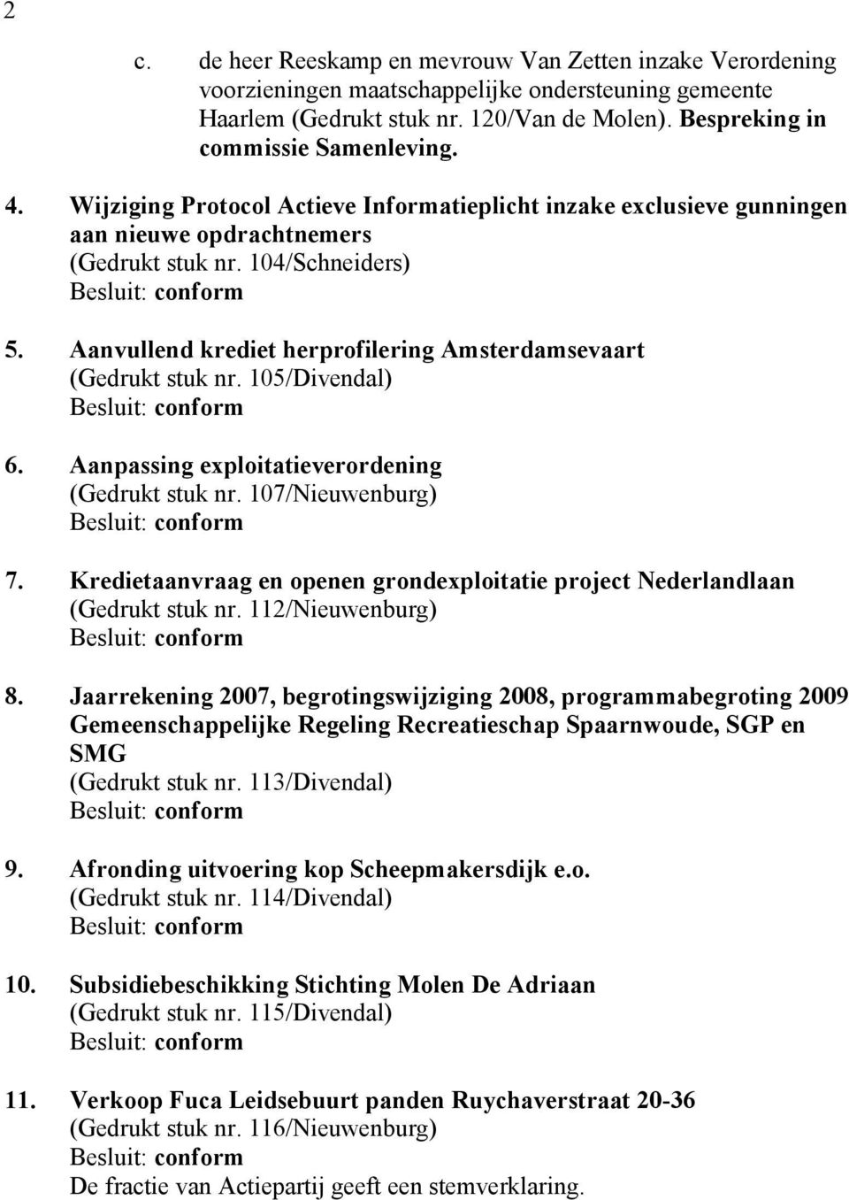 Aanvullend krediet herprofilering Amsterdamsevaart (Gedrukt stuk nr. 105/Divendal) 6. Aanpassing exploitatieverordening (Gedrukt stuk nr. 107/Nieuwenburg) 7.