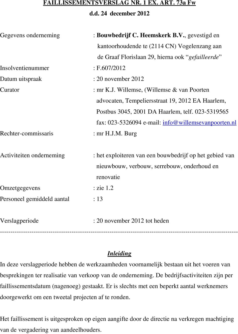 023-5319565 fax: 023-5326094 e-mail: info@willemsevanpoorten.nl Rechter-commissaris : mr H.J.M.