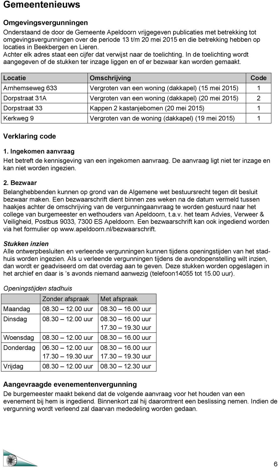 In de toelichting wordt aangegeven of de stukken ter inzage liggen en of er bezwaar kan worden gemaakt.