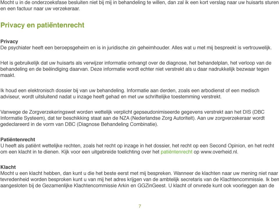 " Het is gebruikelijk dat uw huisarts als verwijzer informatie ontvangt over de diagnose, het behandelplan, het verloop van de behandeling en de beëindiging daarvan.