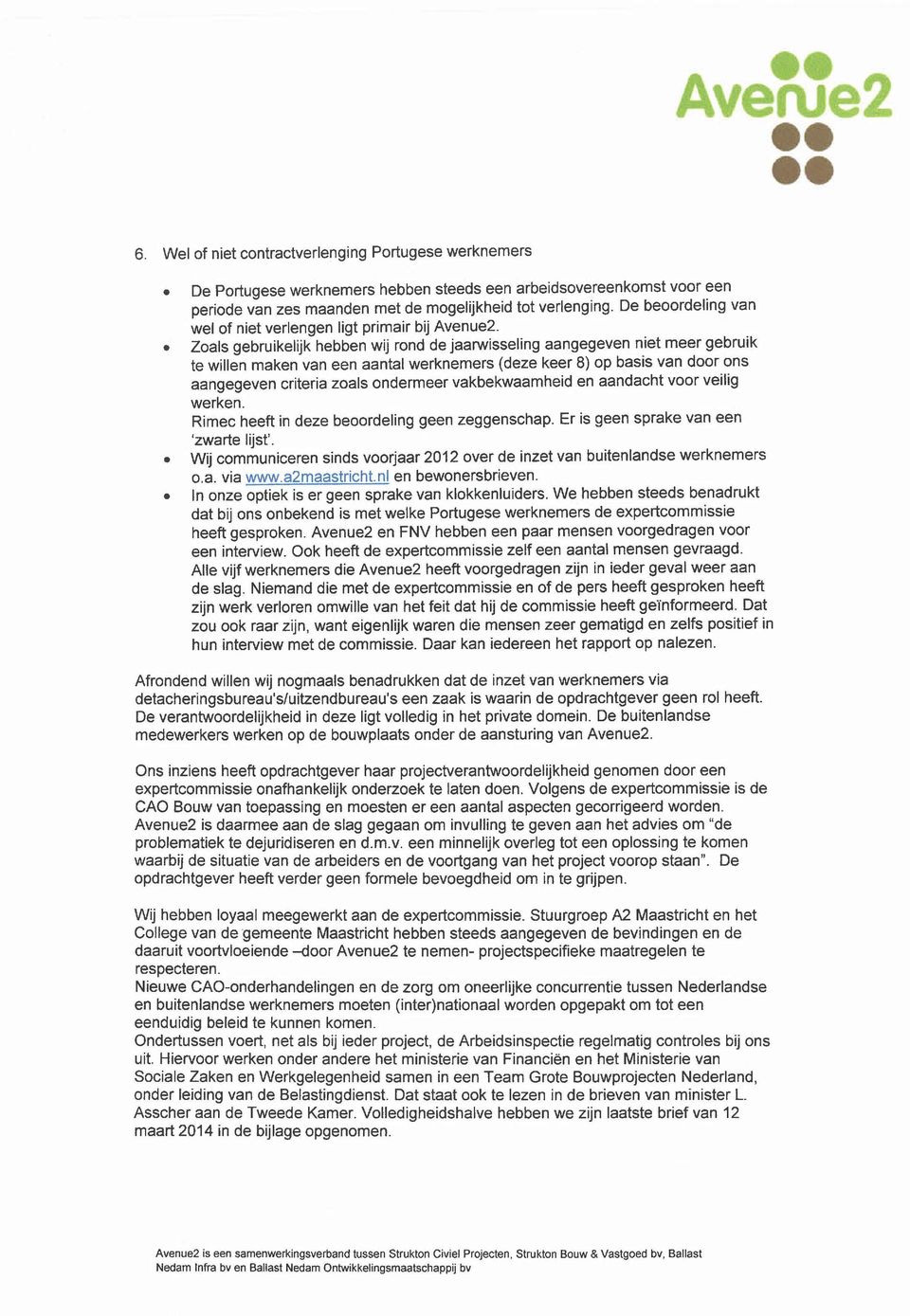 Zoals gebruikelijk hebben wij rond de jaarwisseling aangegeven niet meer gebruik te willen maken van een aantal werknemers (deze keer 8) op basis van door ons aangegeven criteria zoals ondermeer