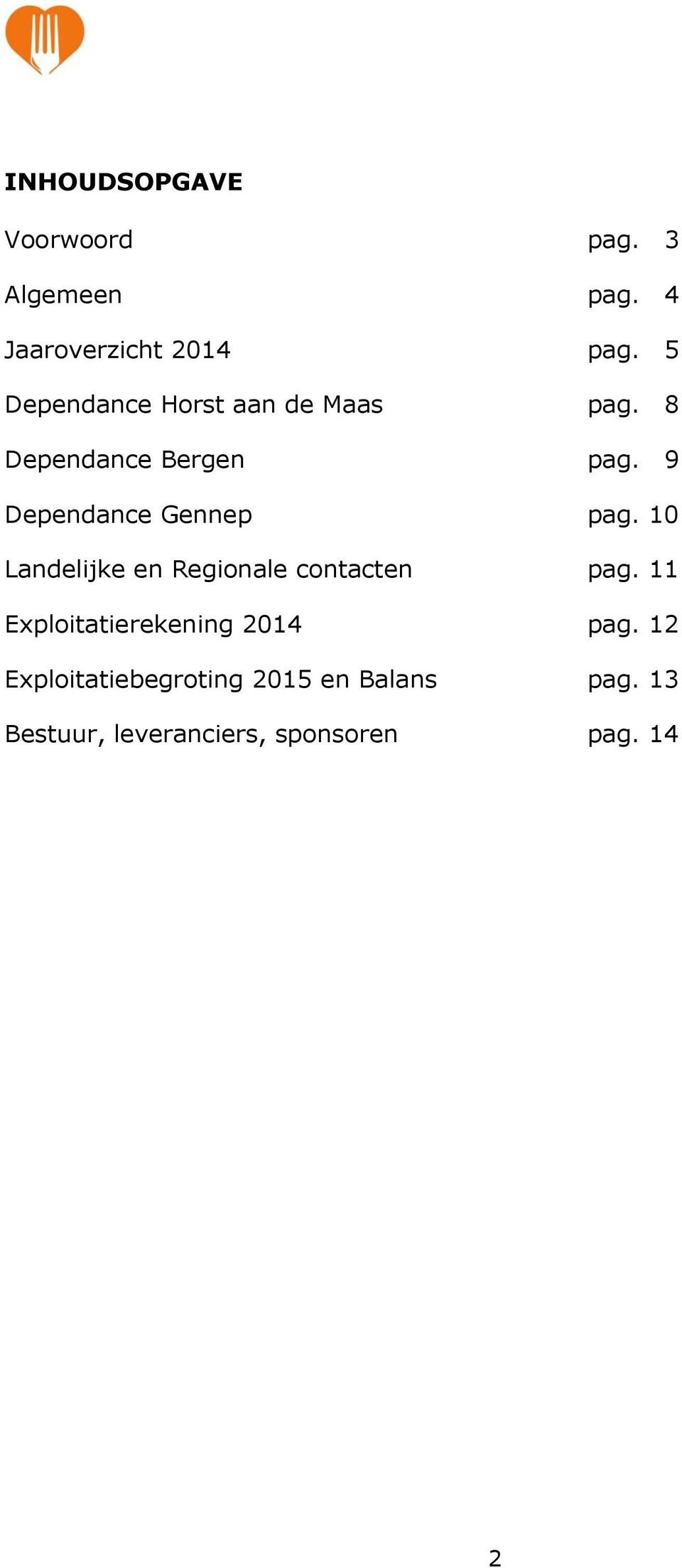 9 Dependance Gennep pag. 10 Landelijke en Regionale contacten pag.