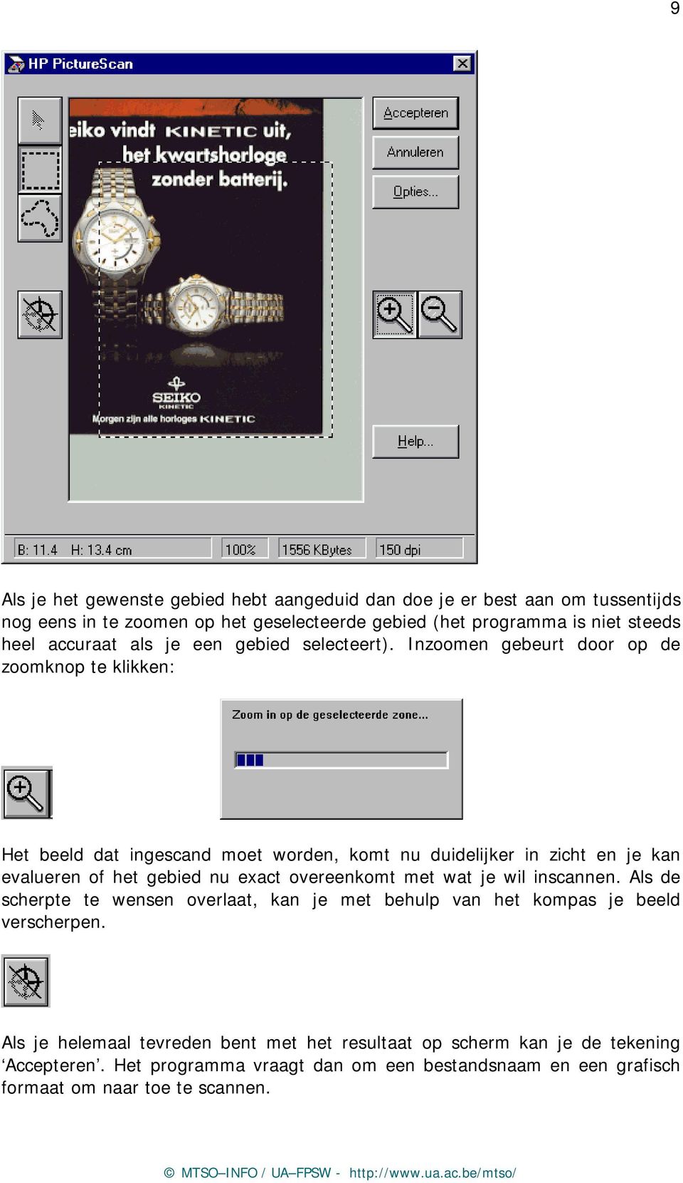 Inzoomen gebeurt door op de zoomknop te klikken: Het beeld dat ingescand moet worden, komt nu duidelijker in zicht en je kan evalueren of het gebied nu exact