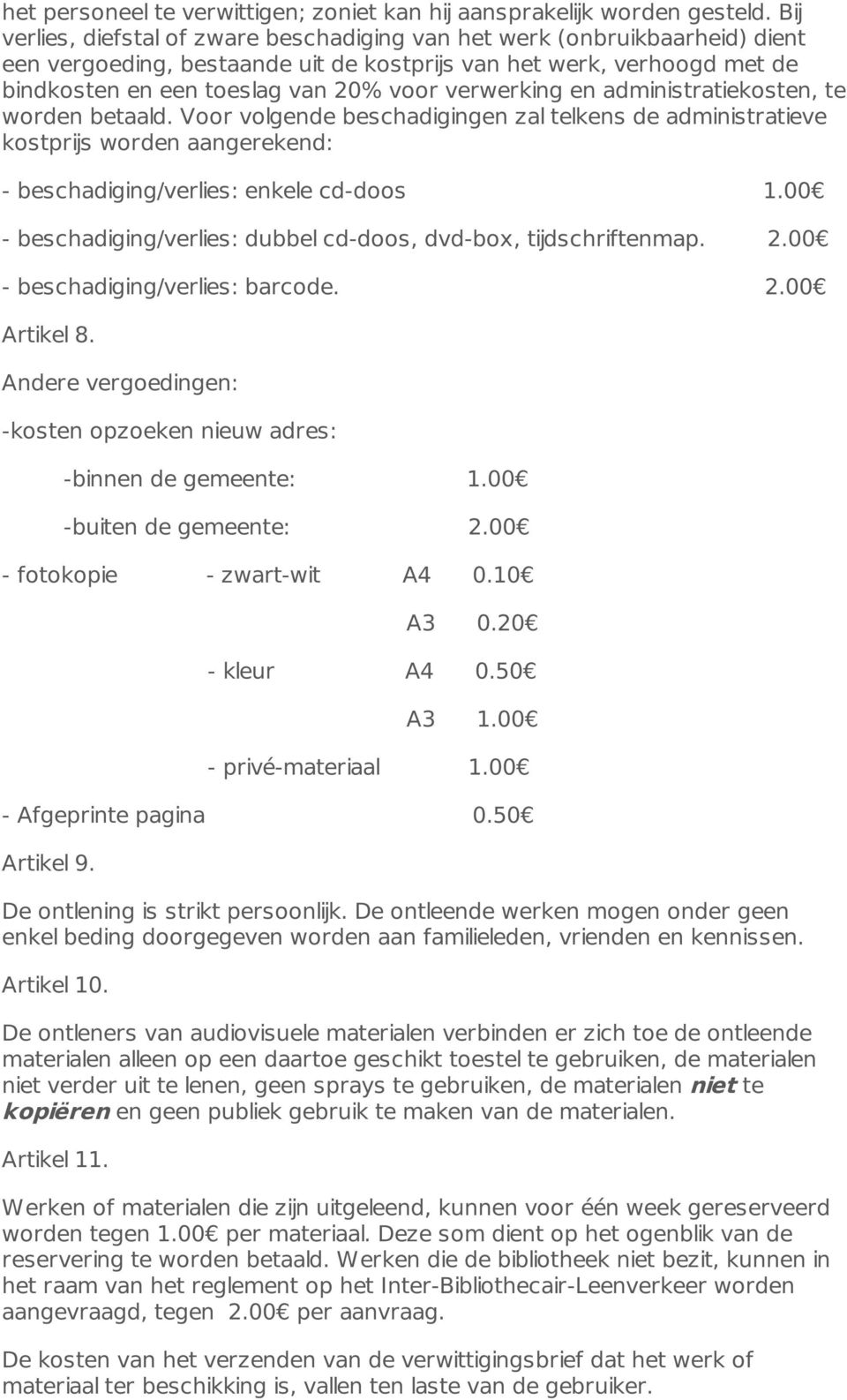 verwerking en administratiekosten, te worden betaald. Voor volgende beschadigingen zal telkens de administratieve kostprijs worden aangerekend: - beschadiging/verlies: enkele cd-doos 1.