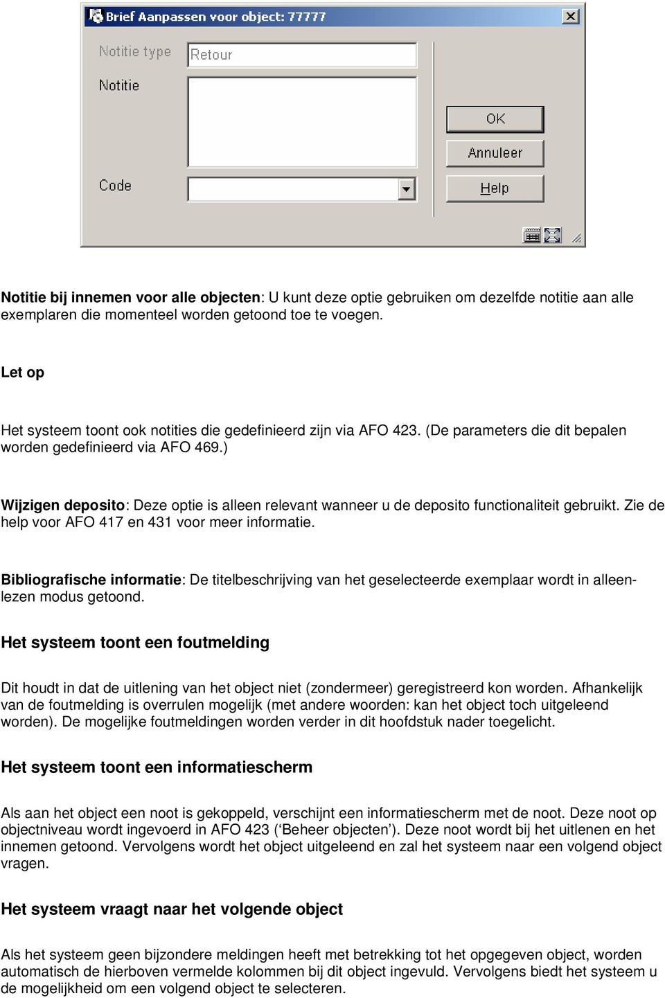 ) Wijzigen deposito: Deze optie is alleen relevant wanneer u de deposito functionaliteit gebruikt. Zie de help voor AFO 417 en 431 voor meer informatie.