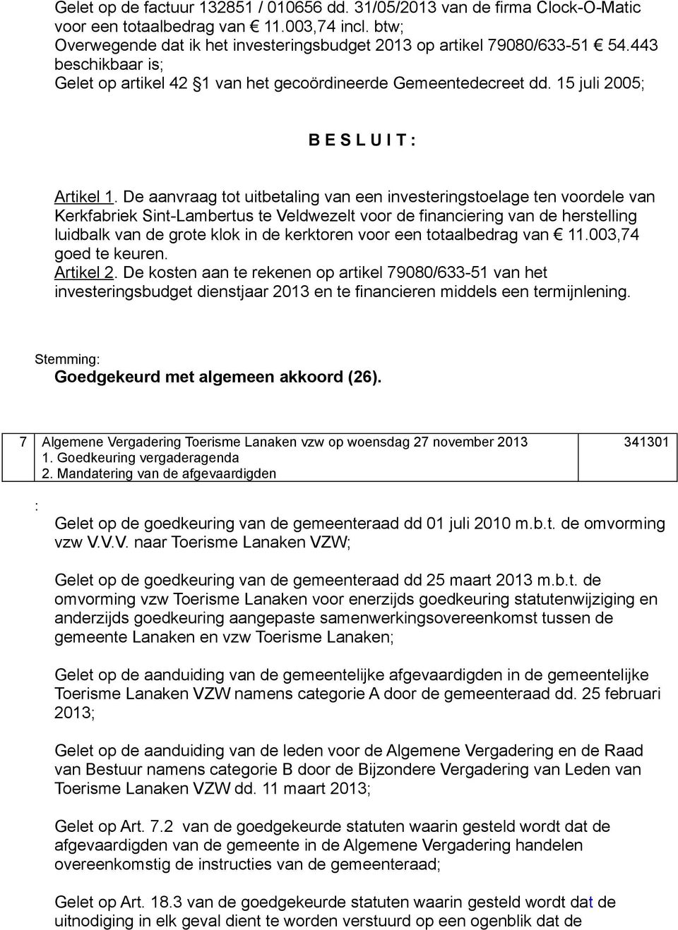 De aanvraag tot uitbetaling van een investeringstoelage ten voordele van Kerkfabriek Sint-Lambertus te Veldwezelt voor de financiering van de herstelling luidbalk van de grote klok in de kerktoren