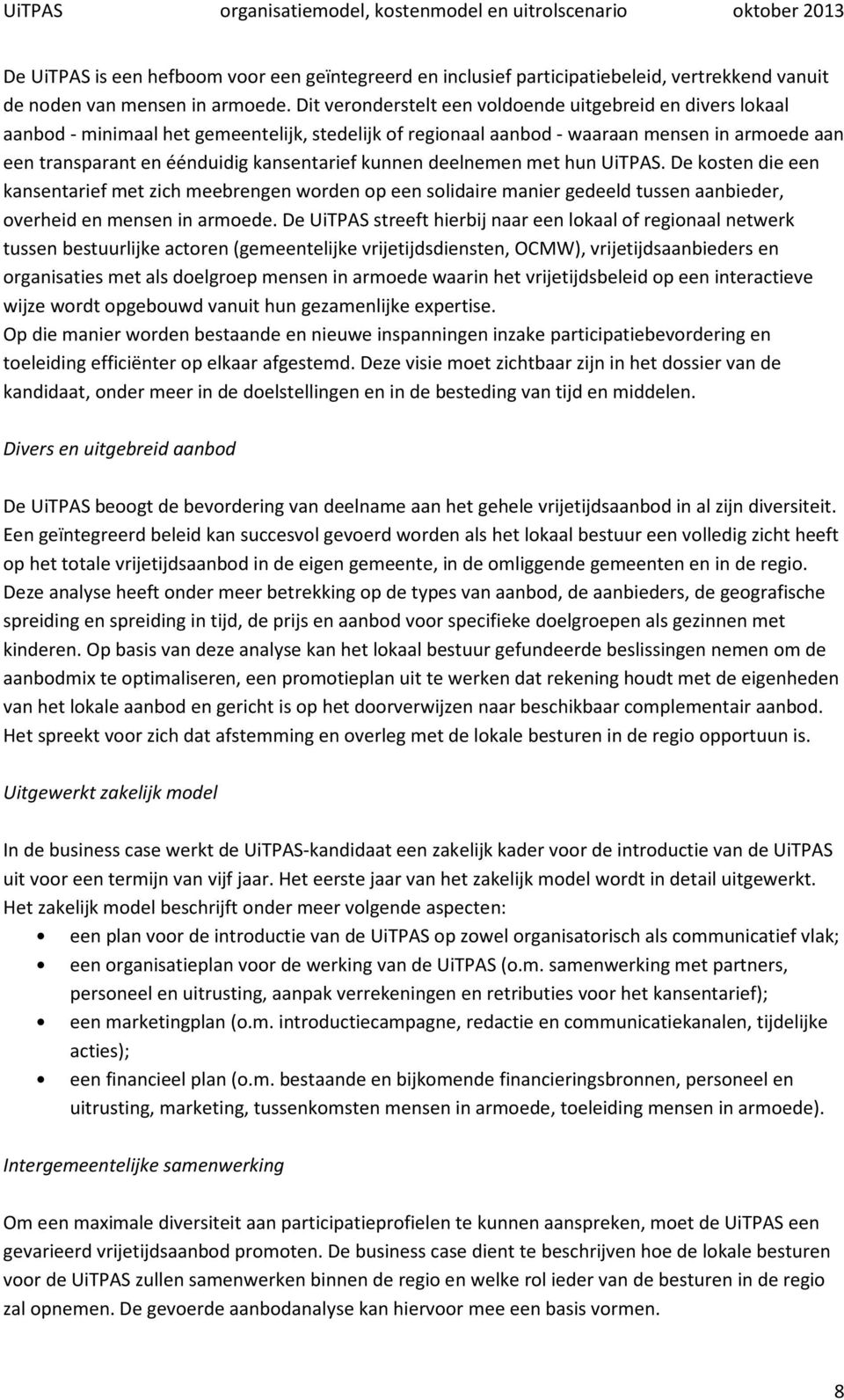 kunnen deelnemen met hun UiTPAS. De kosten die een kansentarief met zich meebrengen worden op een solidaire manier gedeeld tussen aanbieder, overheid en mensen in armoede.