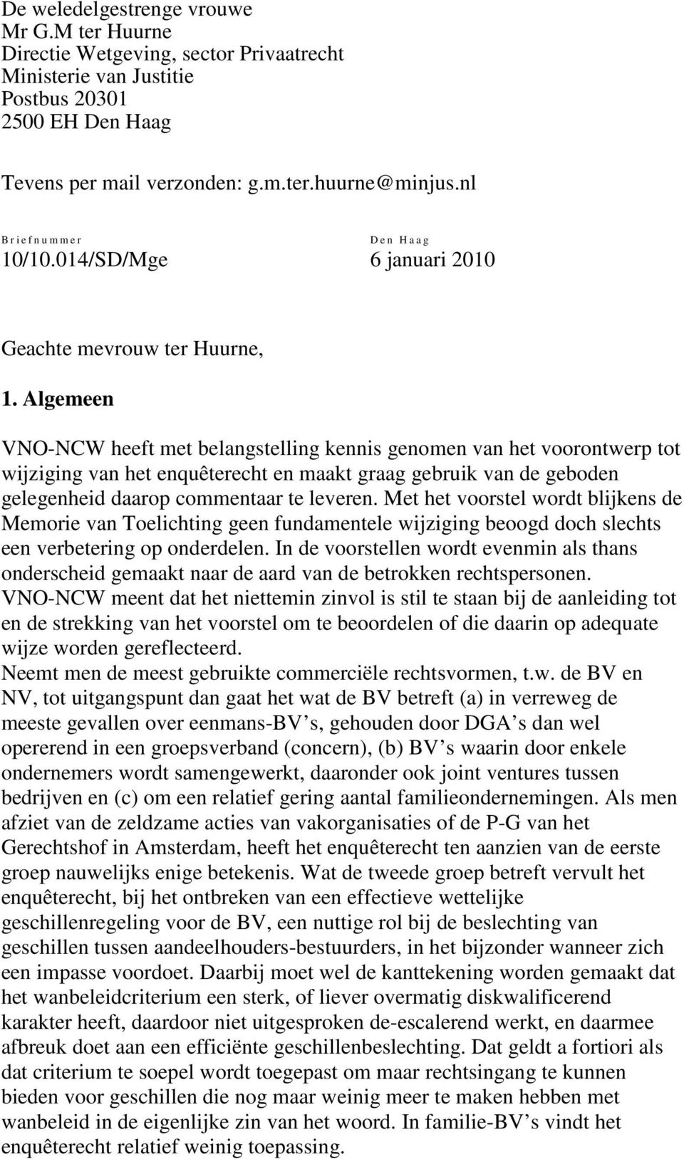 Algemeen VNO-NCW heeft met belangstelling kennis genomen van het voorontwerp tot wijziging van het enquêterecht en maakt graag gebruik van de geboden gelegenheid daarop commentaar te leveren.