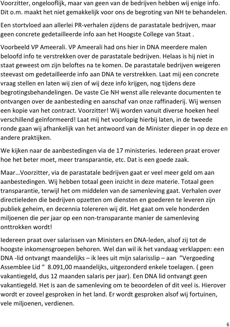 VP Ameerali had ons hier in DNA meerdere malen beloofd info te verstrekken over de parastatale bedrijven. Helaas is hij niet in staat geweest om zijn beloftes na te komen.