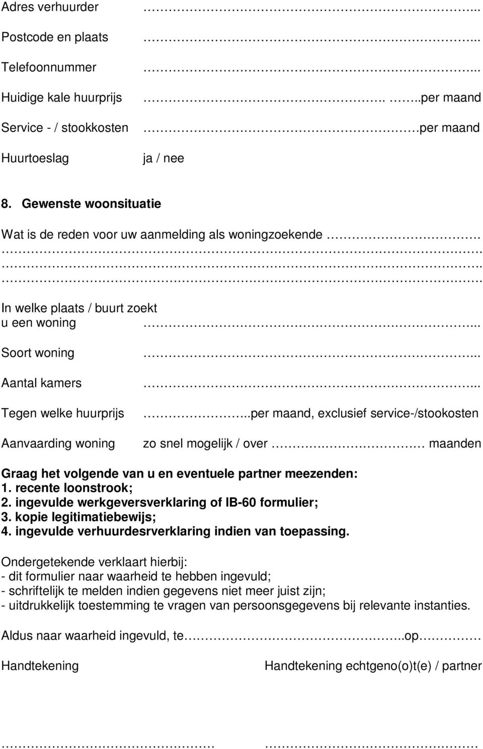 maanden Graag het volgende van u en eventuele partner meezenden: 1. recente loonstrook; 2. ingevulde werkgeversverklaring of IB-60 formulier; 3. kopie legitimatiebewijs; 4.