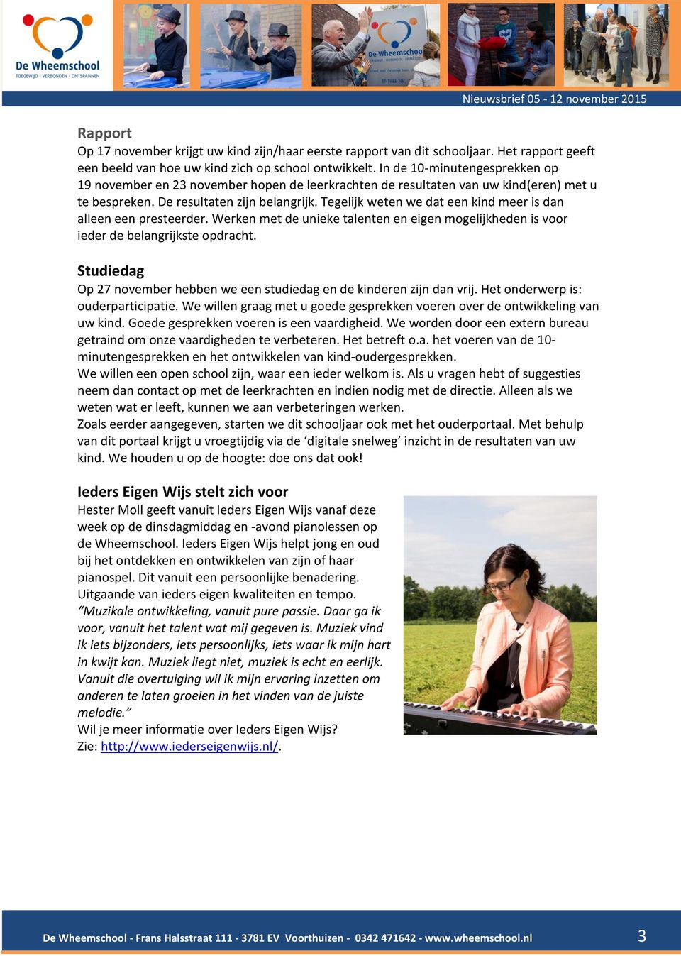 Tegelijk weten we dat een kind meer is dan alleen een presteerder. Werken met de unieke talenten en eigen mogelijkheden is voor ieder de belangrijkste opdracht.