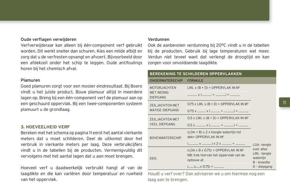 Bij Boero vindt u het juiste product. Bouw plamuur altijd in meerdere lagen op. Breng bij een één-component verf de plamuur aan op een geschuurd oppervlak.