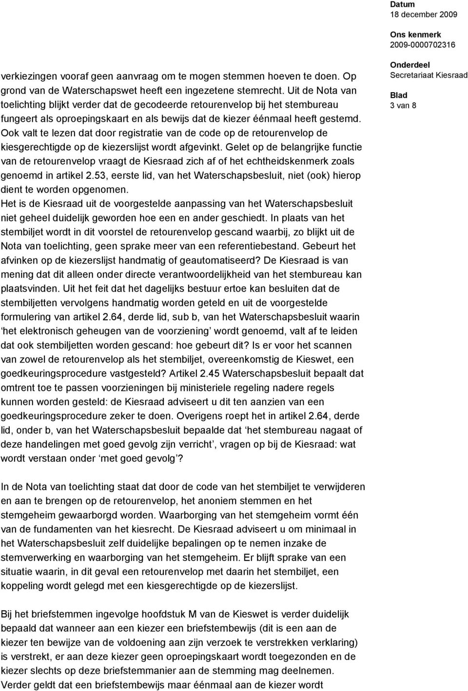 Ook valt te lezen dat door registratie van de code op de retourenvelop de kiesgerechtigde op de kiezerslijst wordt afgevinkt.