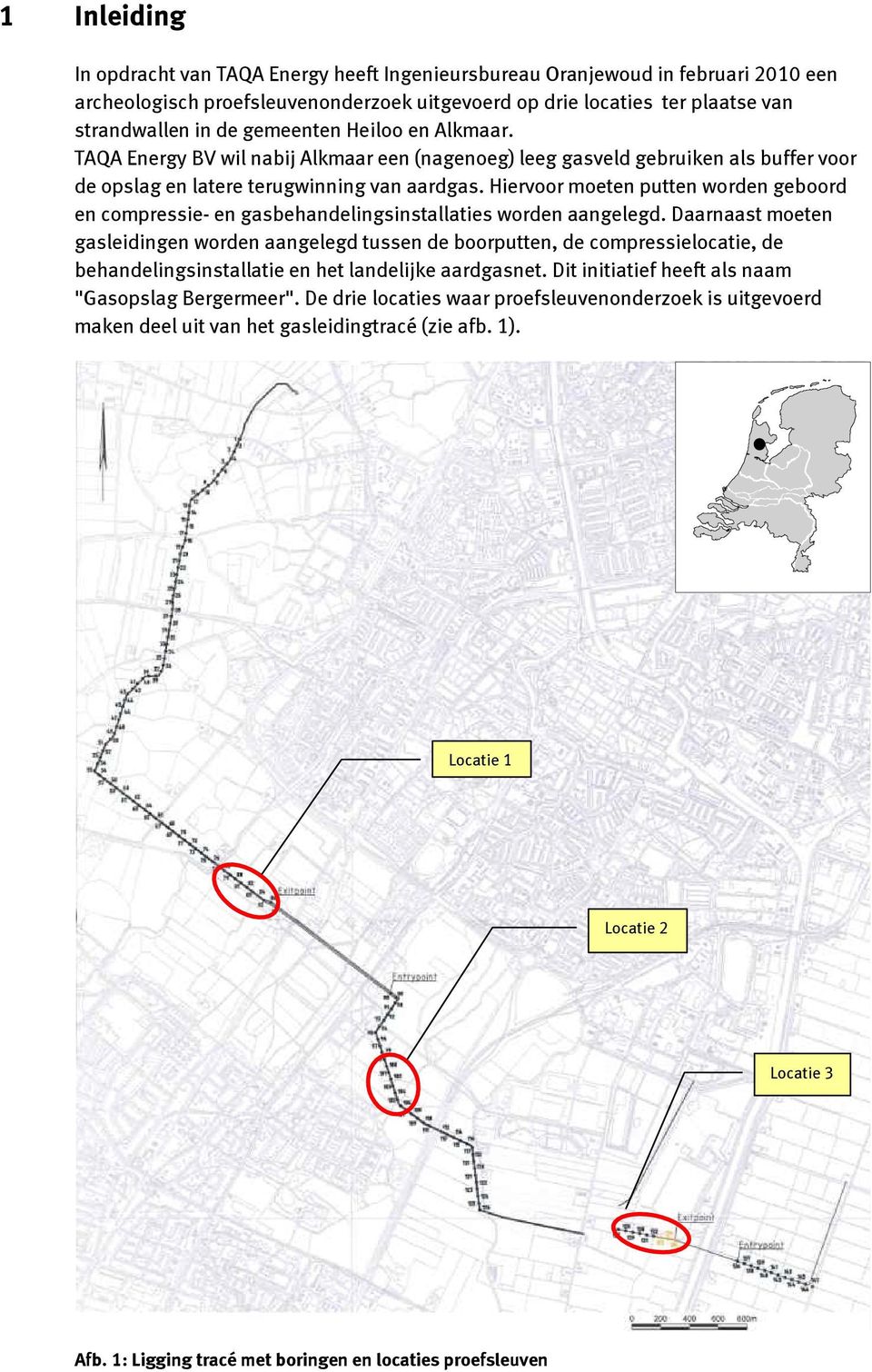 Hiervoor moeten putten worden geboord en compressie- en gasbehandelingsinstallaties worden aangelegd.