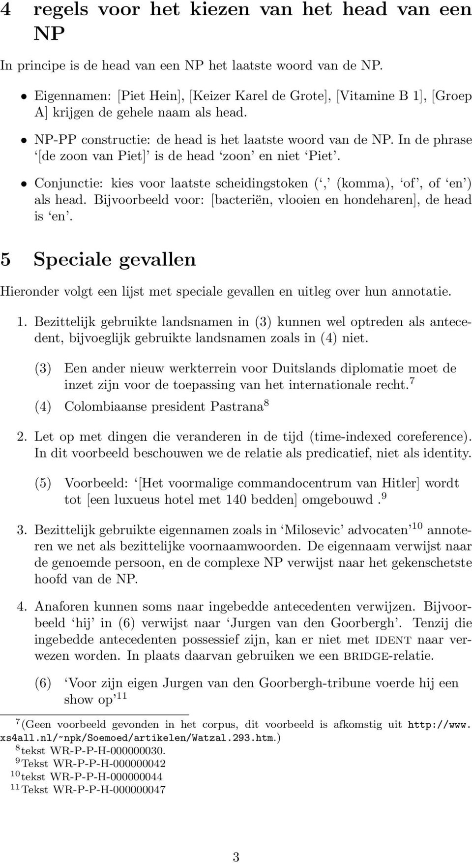 In de phrase [de zoon van Piet] is de head zoon en niet Piet. Conjunctie: kies voor laatste scheidingstoken (, (komma), of, of en ) als head.