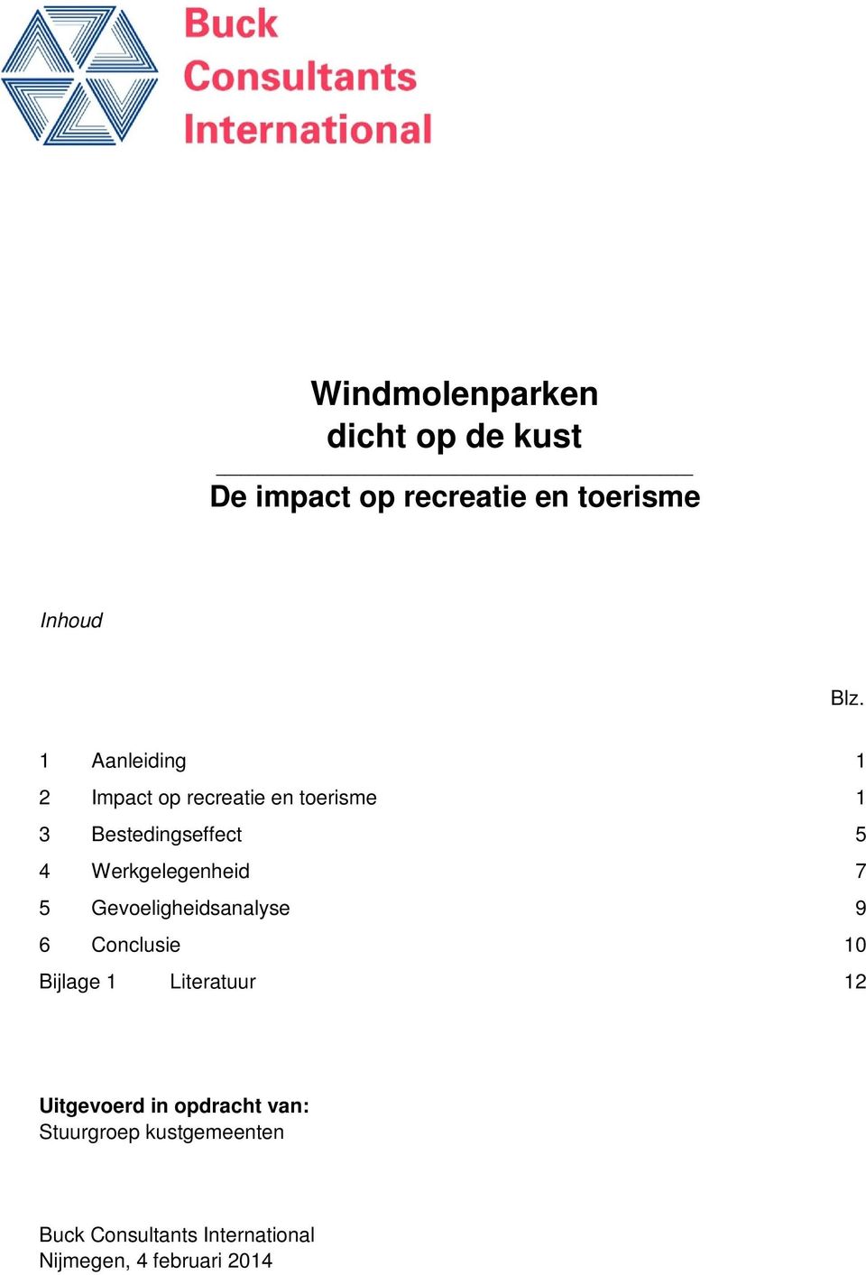 Werkgelegenheid 7 5 Gevoeligheidsanalyse 9 6 Conclusie 10 Bijlage 1 Literatuur 12