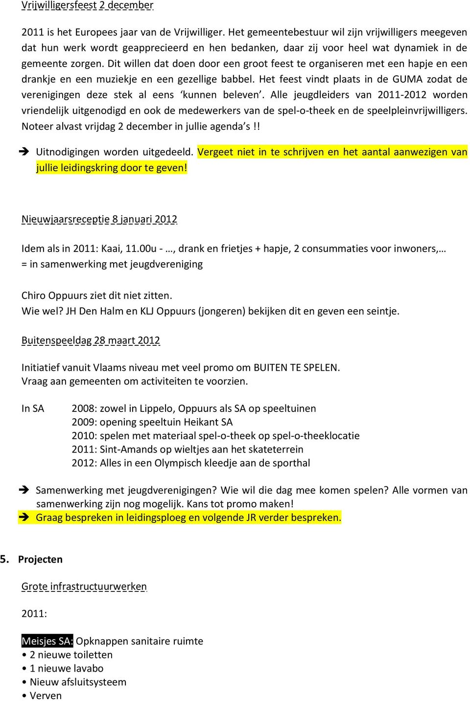 Dit willen dat doen door een groot feest te organiseren met een hapje en een drankje en een muziekje en een gezellige babbel.