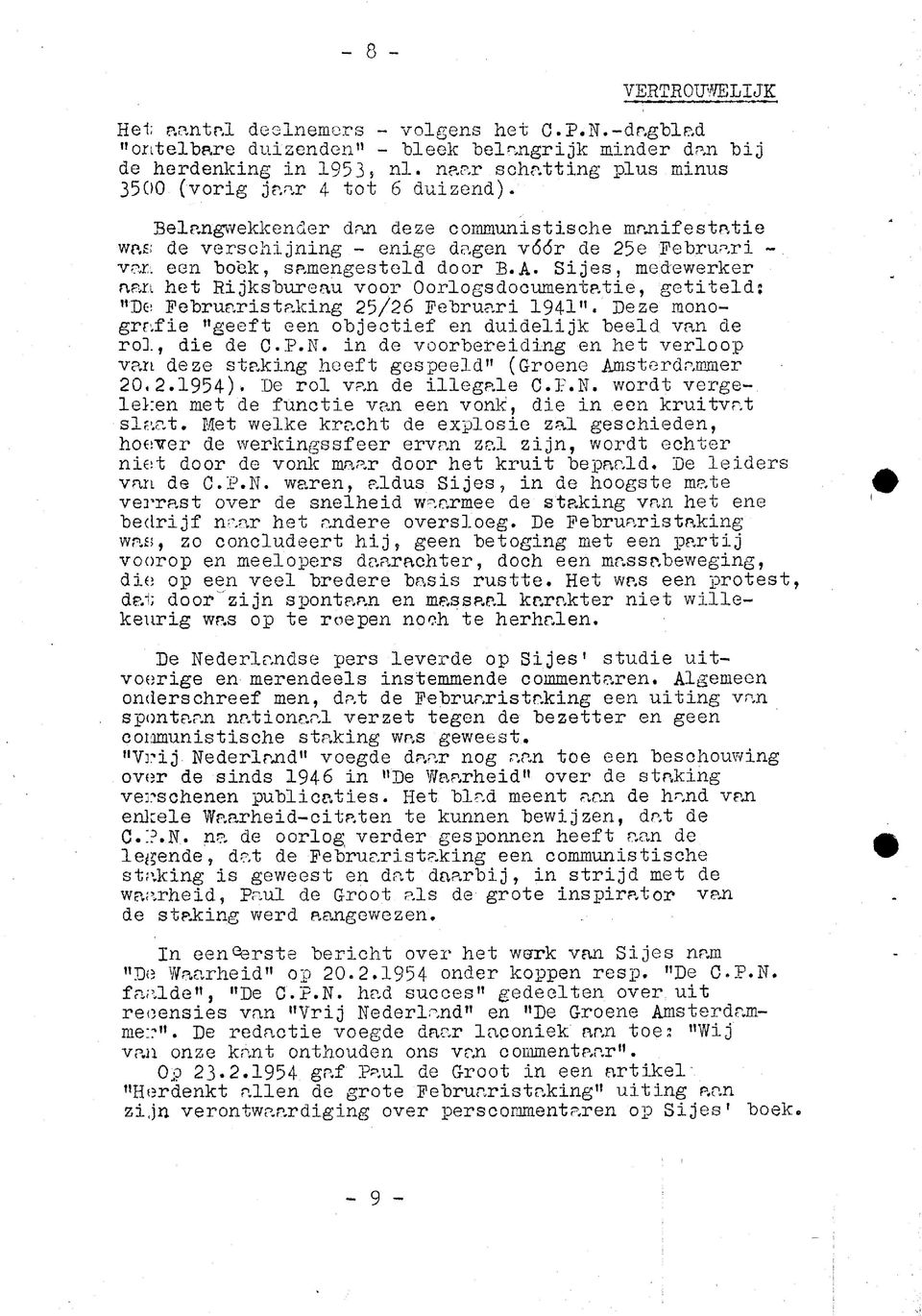 Sjes, medewerker aan het Rjksbureau voor Oorlogsdocumentate, getteld; "De Februarstakng 25/26 Februar 1941". Deze monografe "geeft een objectef en dudeljk beeld van de rol, de de C.P.