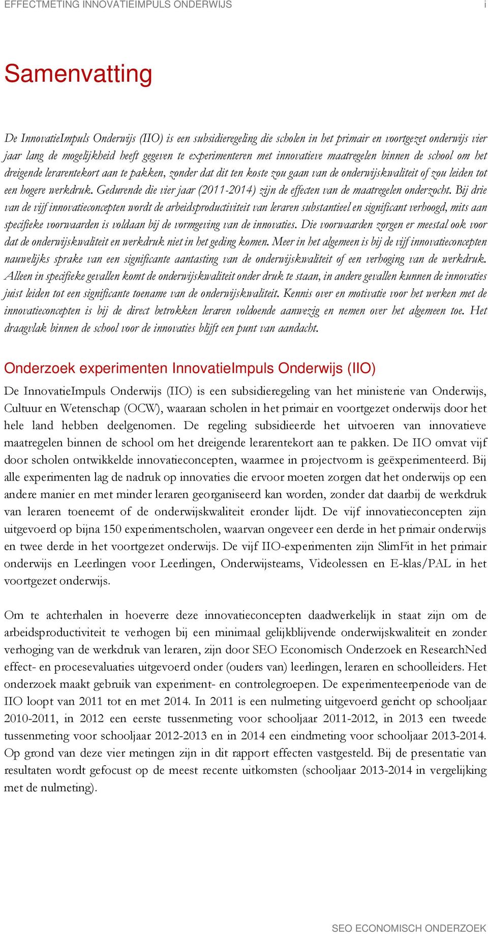 tot een hogere werkdruk. Gedurende die vier jaar (2011-2014) zijn de effecten van de maatregelen onderzocht.