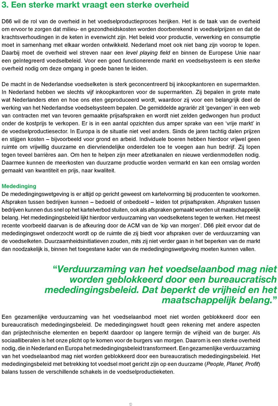 Het beleid voor productie, verwerking en consumptie moet in samenhang met elkaar worden ontwikkeld. Nederland moet ook niet bang zijn voorop te lopen.