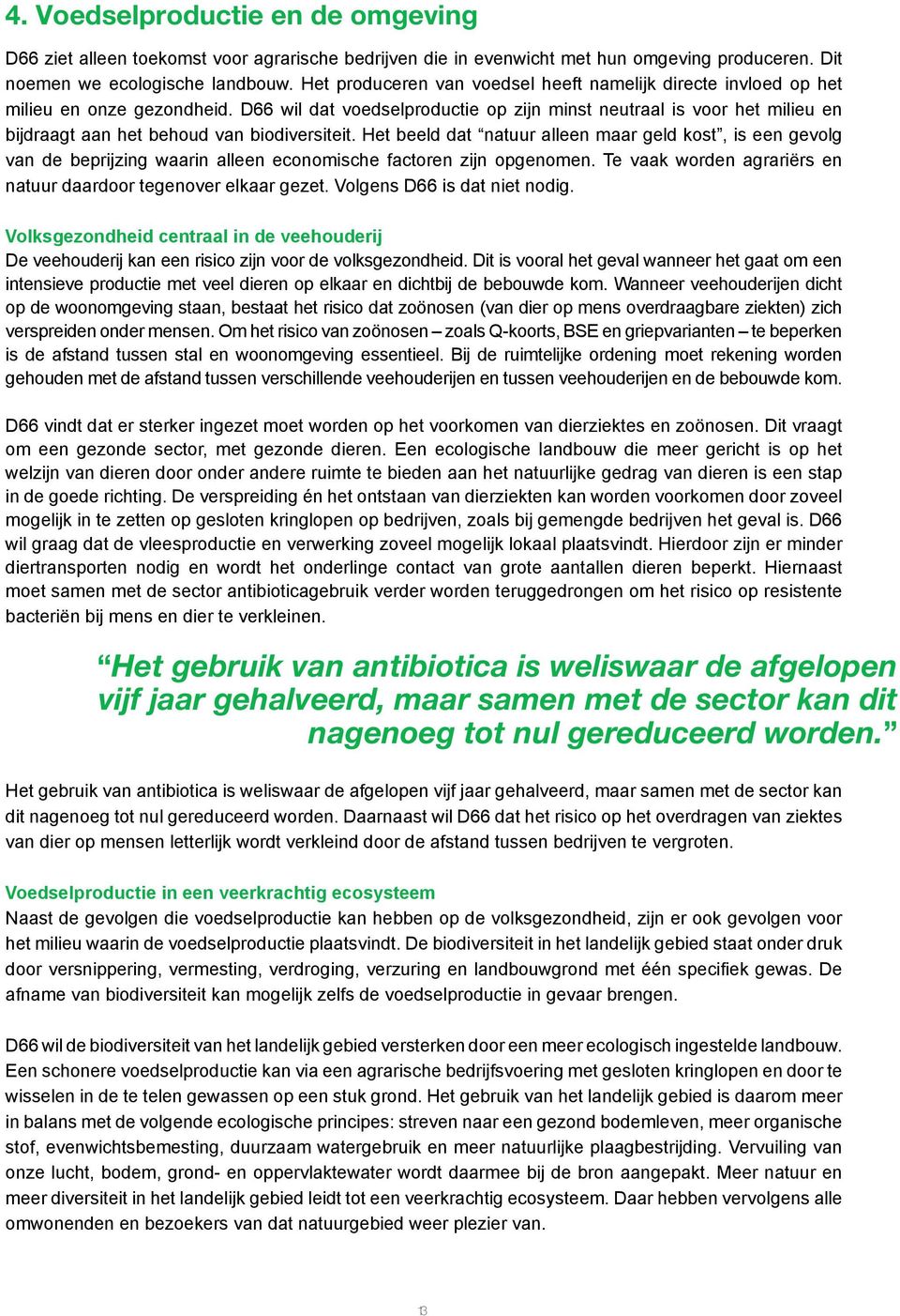 D66 wil dat voedselproductie op zijn minst neutraal is voor het milieu en bijdraagt aan het behoud van biodiversiteit.