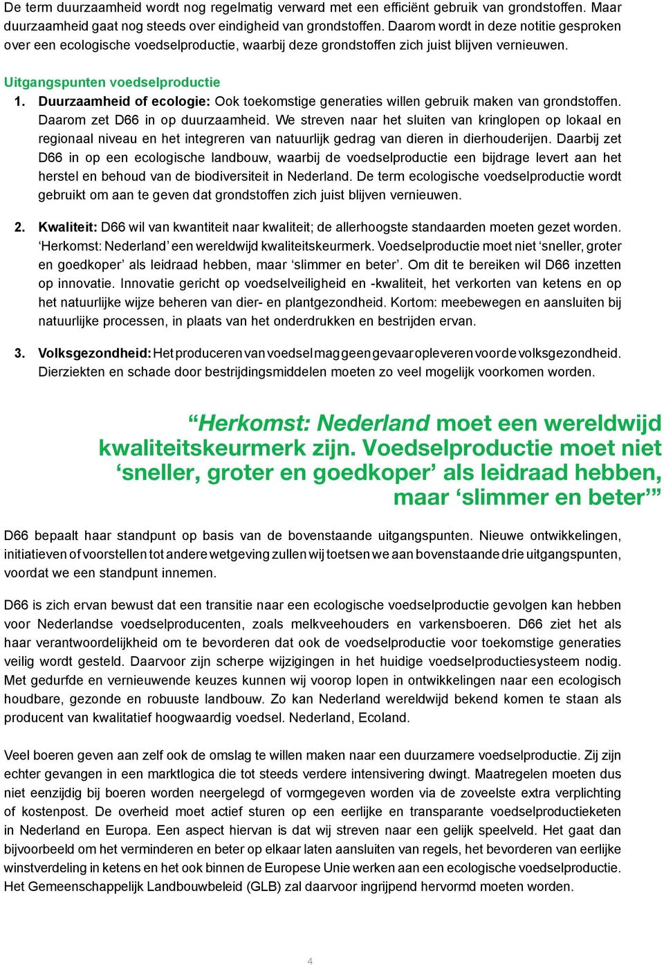 Duurzaamheid of ecologie: Ook toekomstige generaties willen gebruik maken van grondstoffen. Daarom zet D66 in op duurzaamheid.