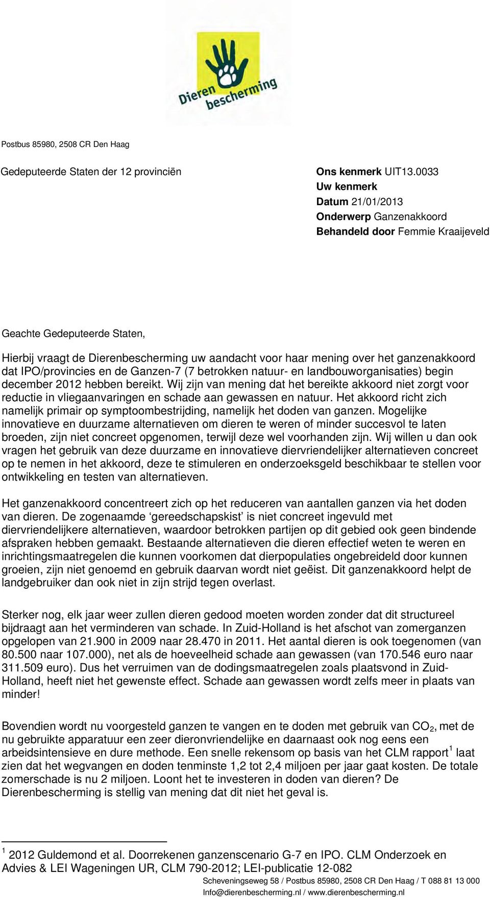 ganzenakkoord dat IPO/provincies en de Ganzen-7 (7 betrokken natuur- en landbouworganisaties) begin december 2012 hebben bereikt.