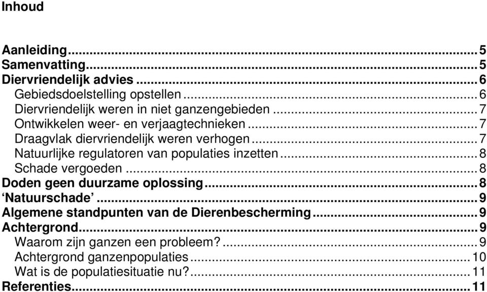 ..7 Natuurlijke regulatoren van populaties inzetten...8 Schade vergoeden...8 Doden geen duurzame oplossing...8 Natuurschade.