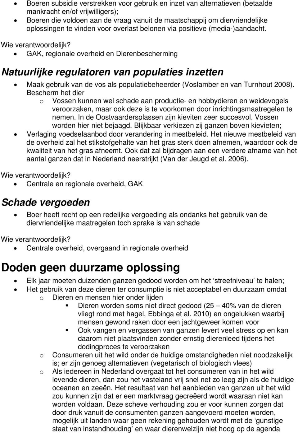 GAK, regionale overheid en Dierenbescherming Natuurlijke regulatoren van populaties inzetten Maak gebruik van de vos als populatiebeheerder (Voslamber en van Turnhout 2008).