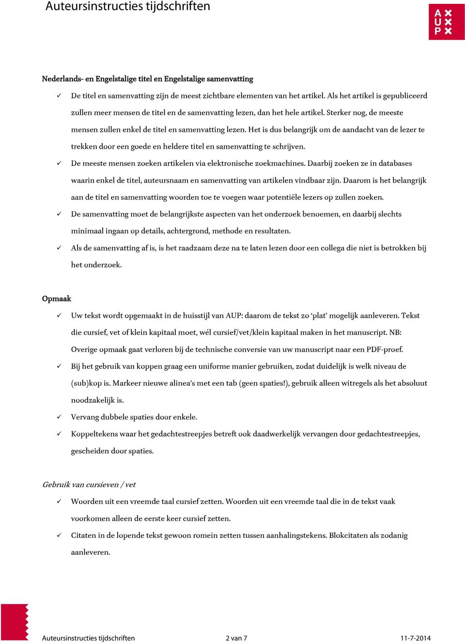 Het is dus belangrijk om de aandacht van de lezer te trekken door een goede en heldere titel en samenvatting te schrijven. De meeste mensen zoeken artikelen via elektronische zoekmachines.