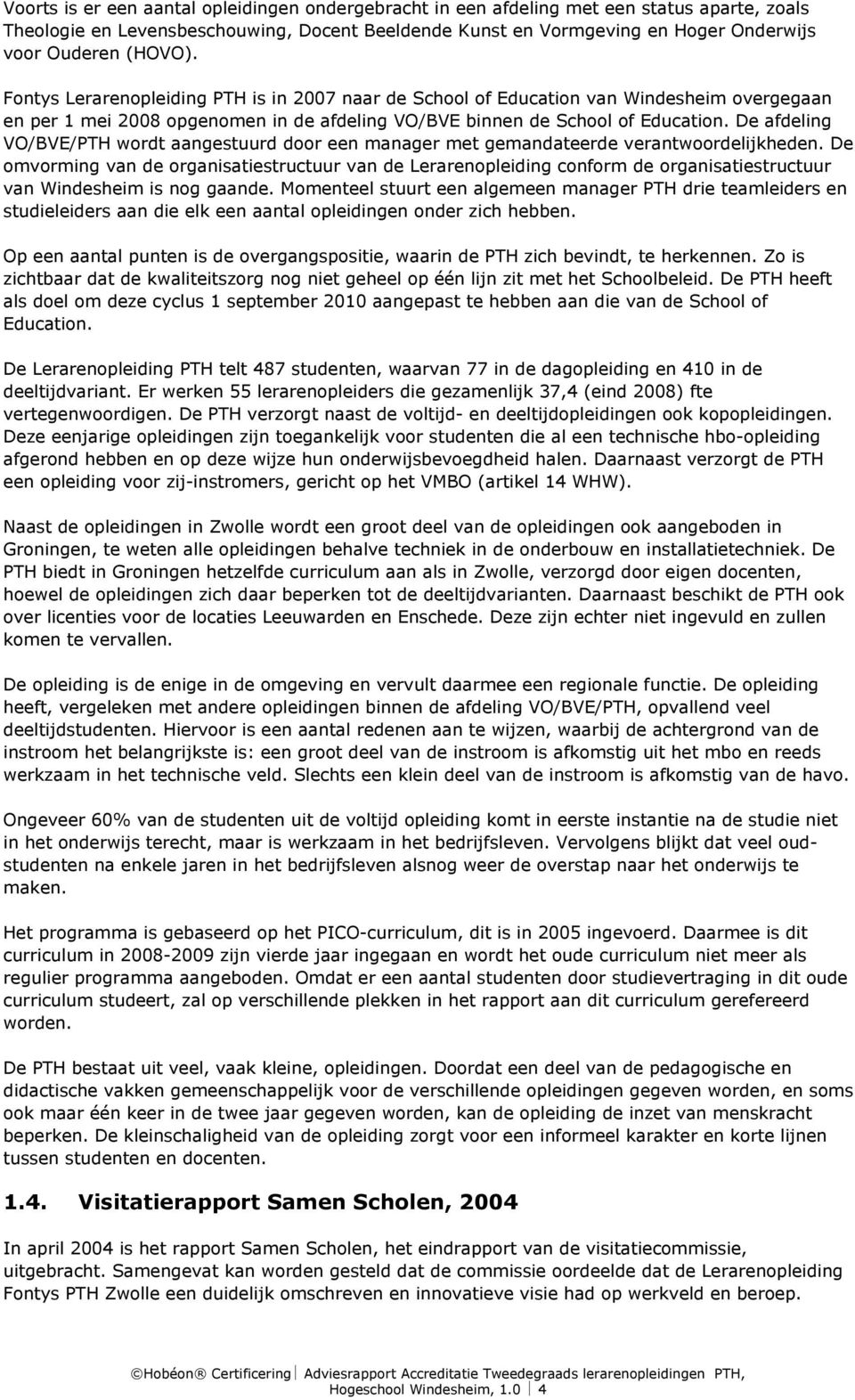 De afdeling VO/BVE/PTH wordt aangestuurd door een manager met gemandateerde verantwoordelijkheden.