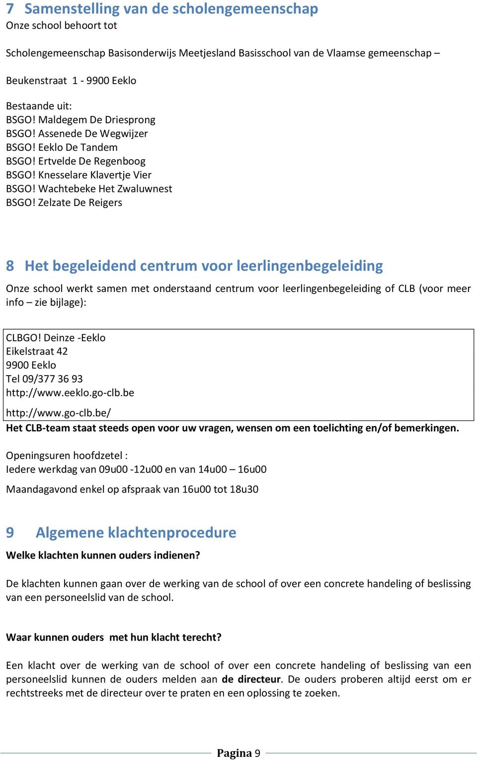 Zelzate De Reigers 8 Het begeleidend centrum voor leerlingenbegeleiding Onze school werkt samen met onderstaand centrum voor leerlingenbegeleiding of CLB (voor meer info zie bijlage): CLBGO!