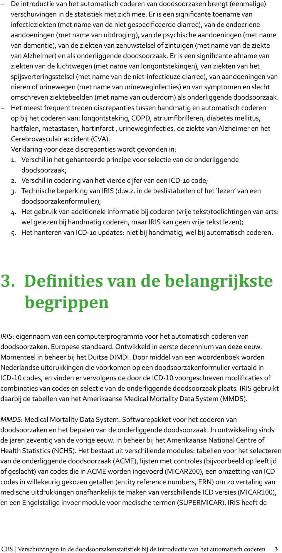 van dementie), van de ziekten van zenuwstelsel of zintuigen (met name van de ziekte van Alzheimer) en als onderliggende doodsoorzaak.