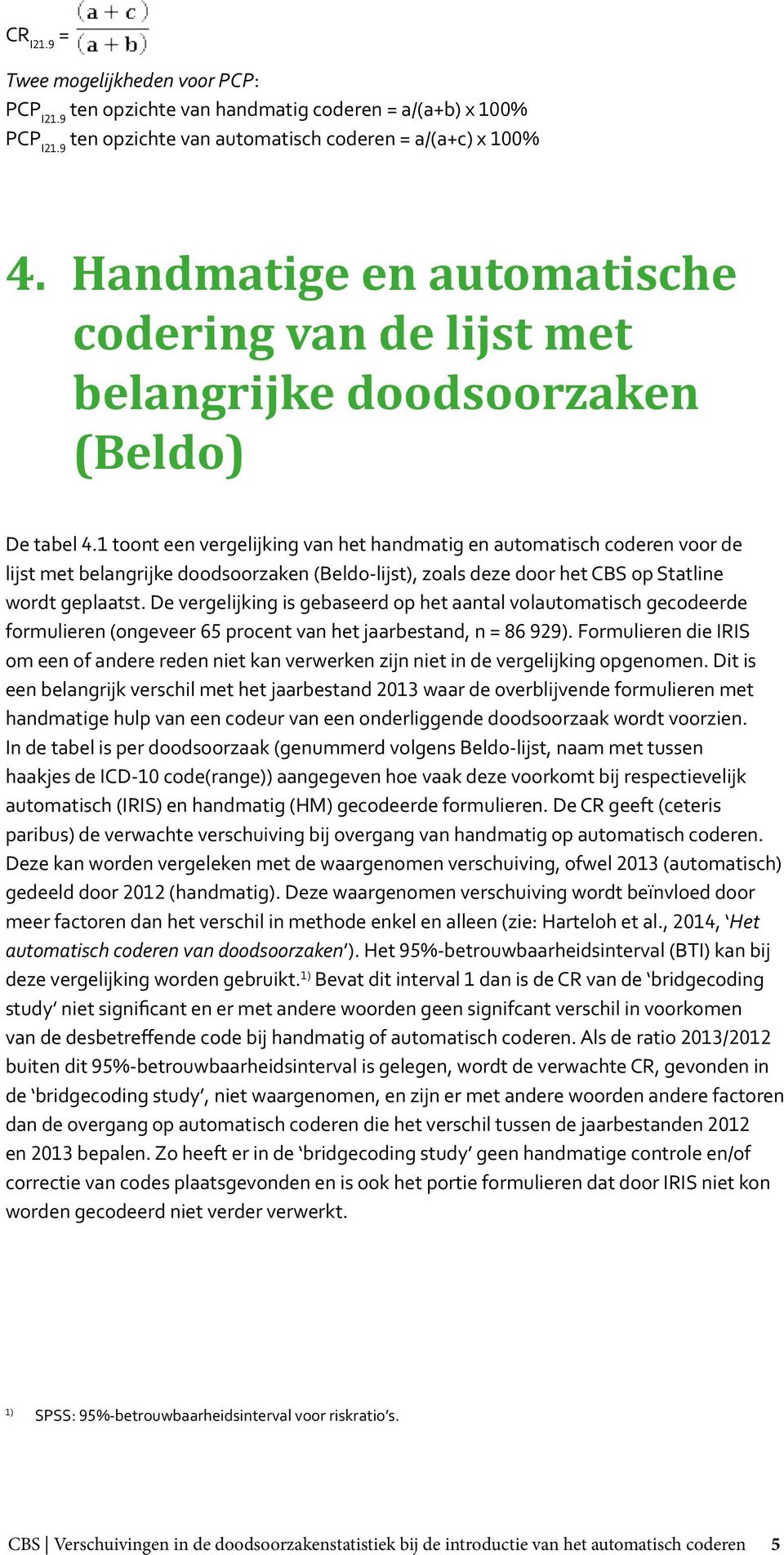 1 toont een vergelijking van het handmatig en automatisch coderen voor de lijst met belangrijke doodsoorzaken (Beldo-lijst), zoals deze door het CBS op Statline wordt geplaatst.