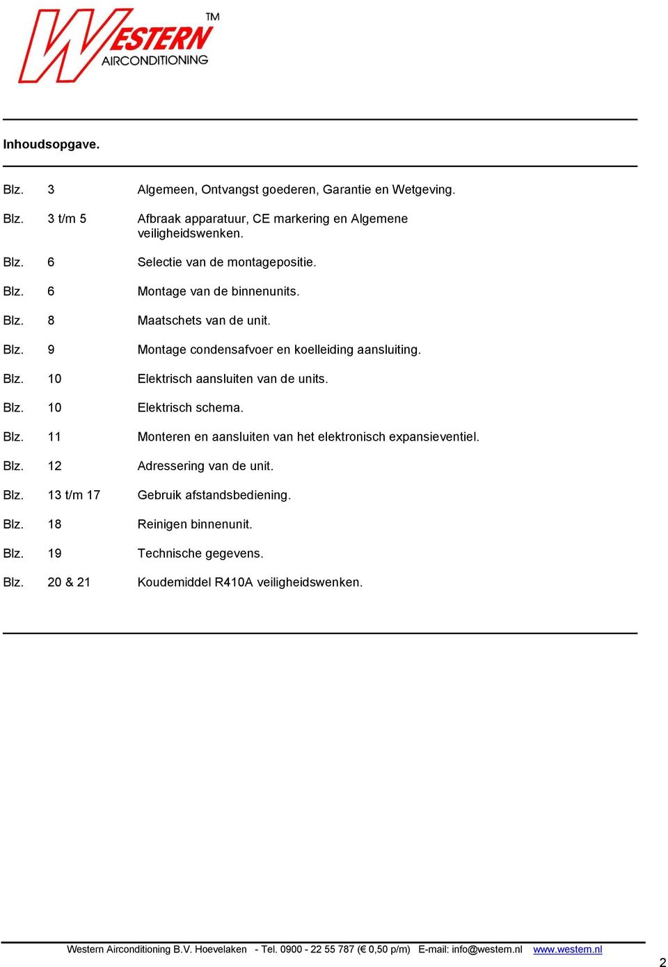 Blz. 10 Elektrisch schema. Blz. 11 Monteren en aansluiten van het elektronisch expansieventiel. Blz. 12 Adressering van de unit. Blz. 13 t/m 17 Gebruik afstandsbediening.