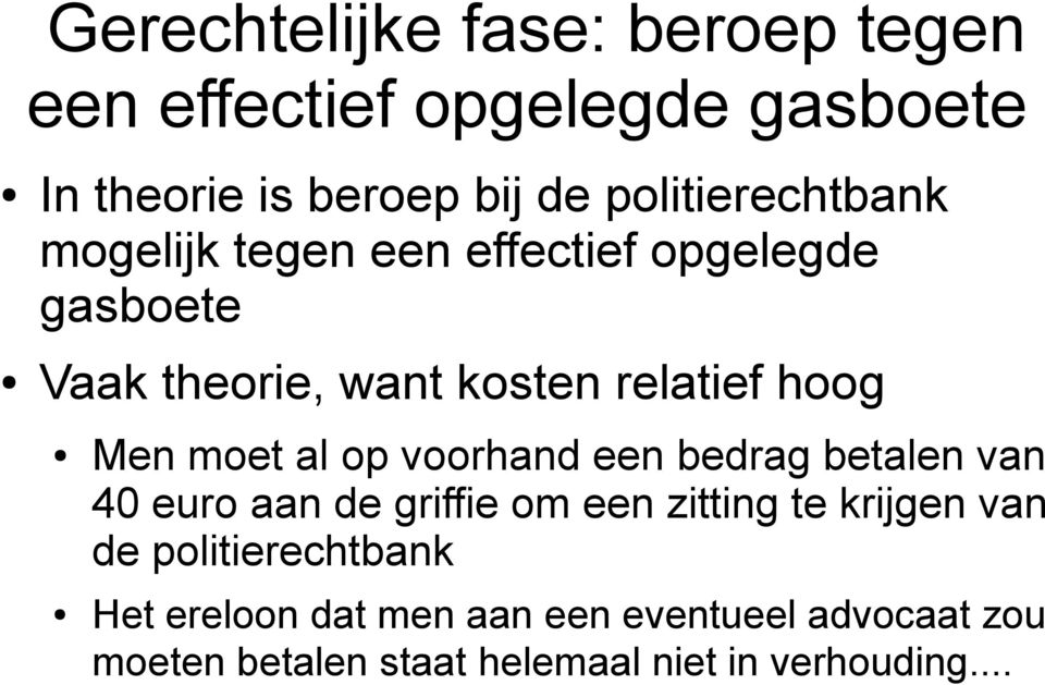 Men moet al op voorhand een bedrag betalen van 40 euro aan de griffie om een zitting te krijgen van de