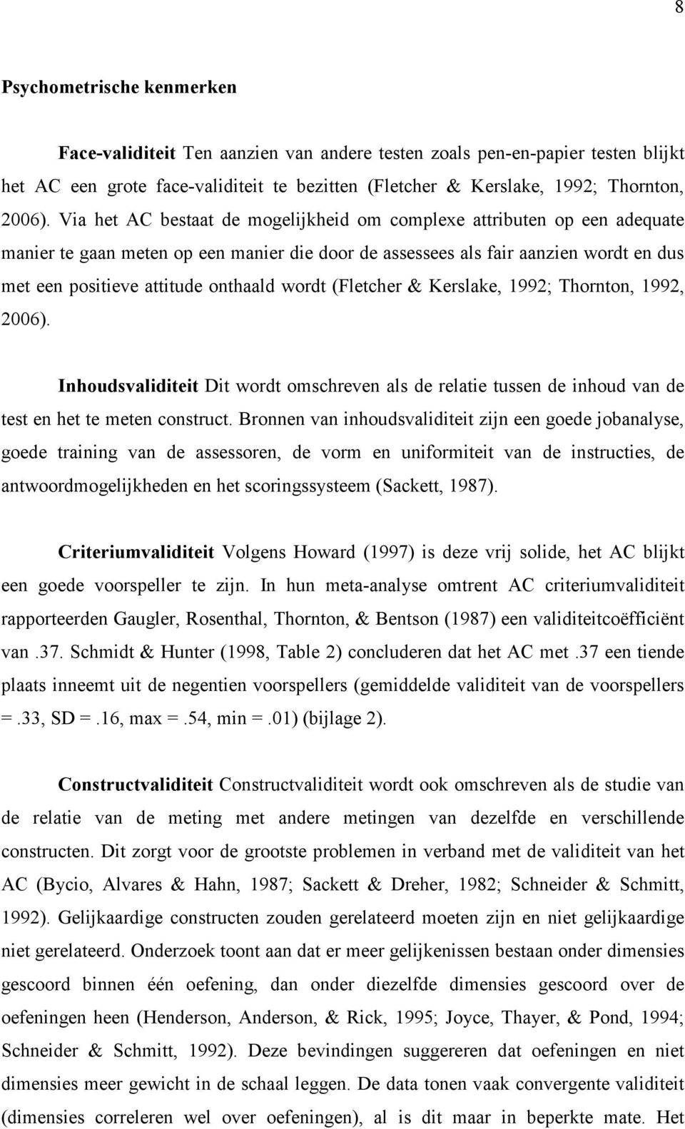 wordt (Fletcher & Kerslake, 1992; Thornton, 1992, 2006). Inhoudsvaliditeit Dit wordt omschreven als de relatie tussen de inhoud van de test en het te meten construct.