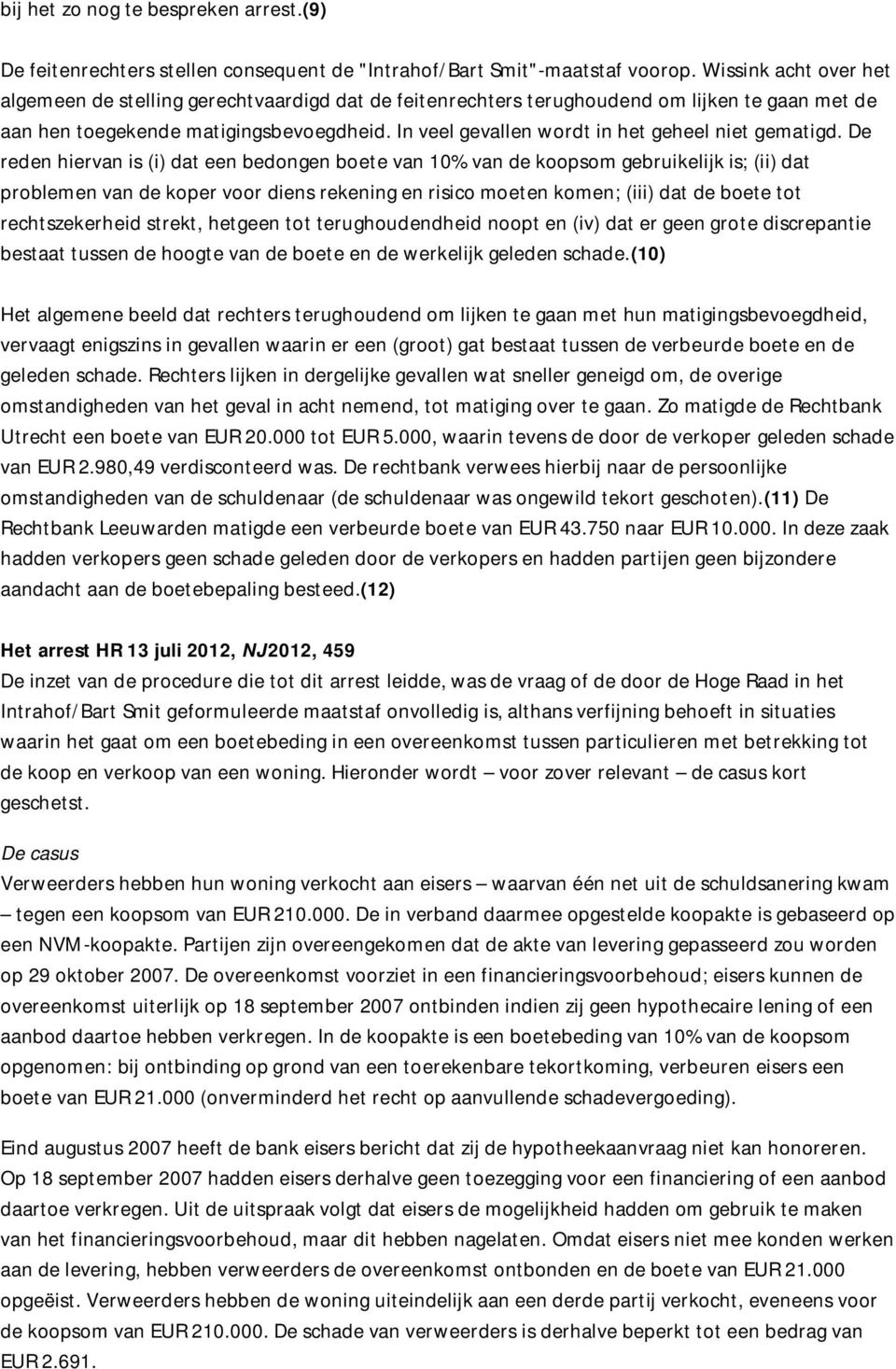 In veel gevallen wordt in het geheel niet gematigd.