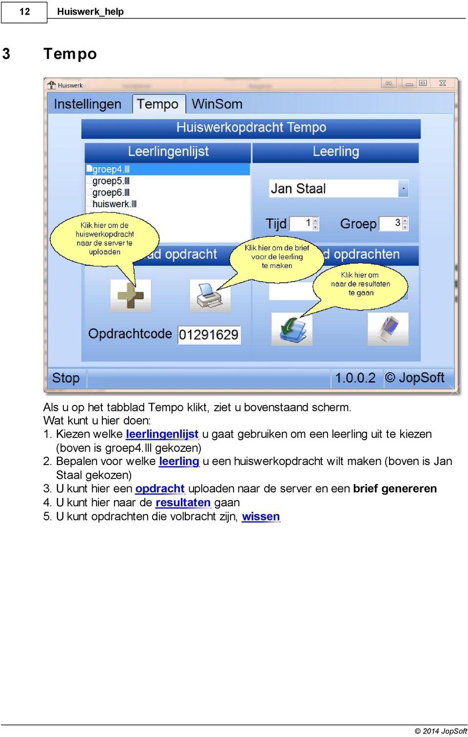 Bepalen voor welke leerling u een huiswerkopdracht wilt maken (boven is Jan Staal gekozen) 3.