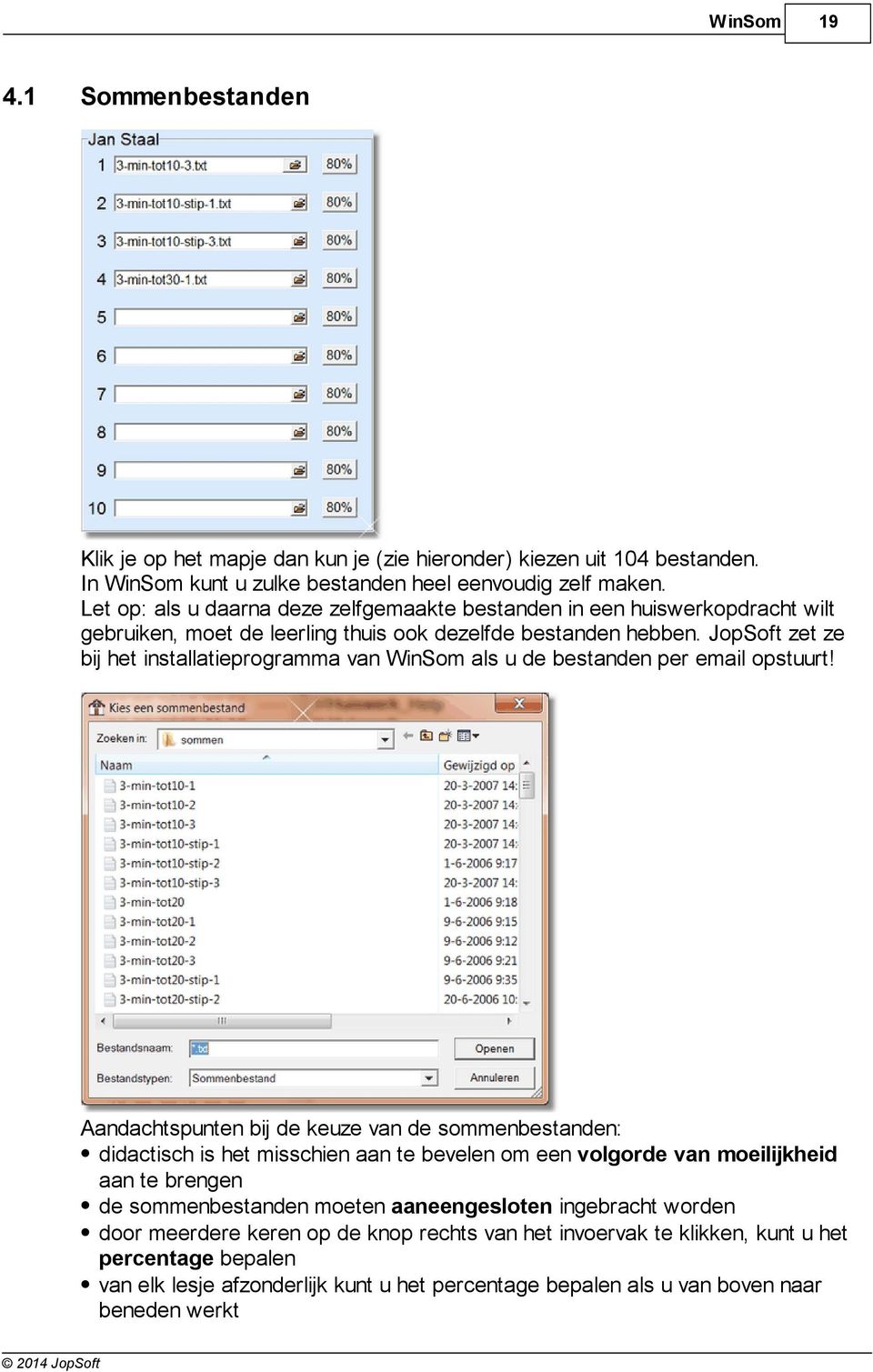 JopSoft zet ze bij het installatieprogramma van WinSom als u de bestanden per email opstuurt!