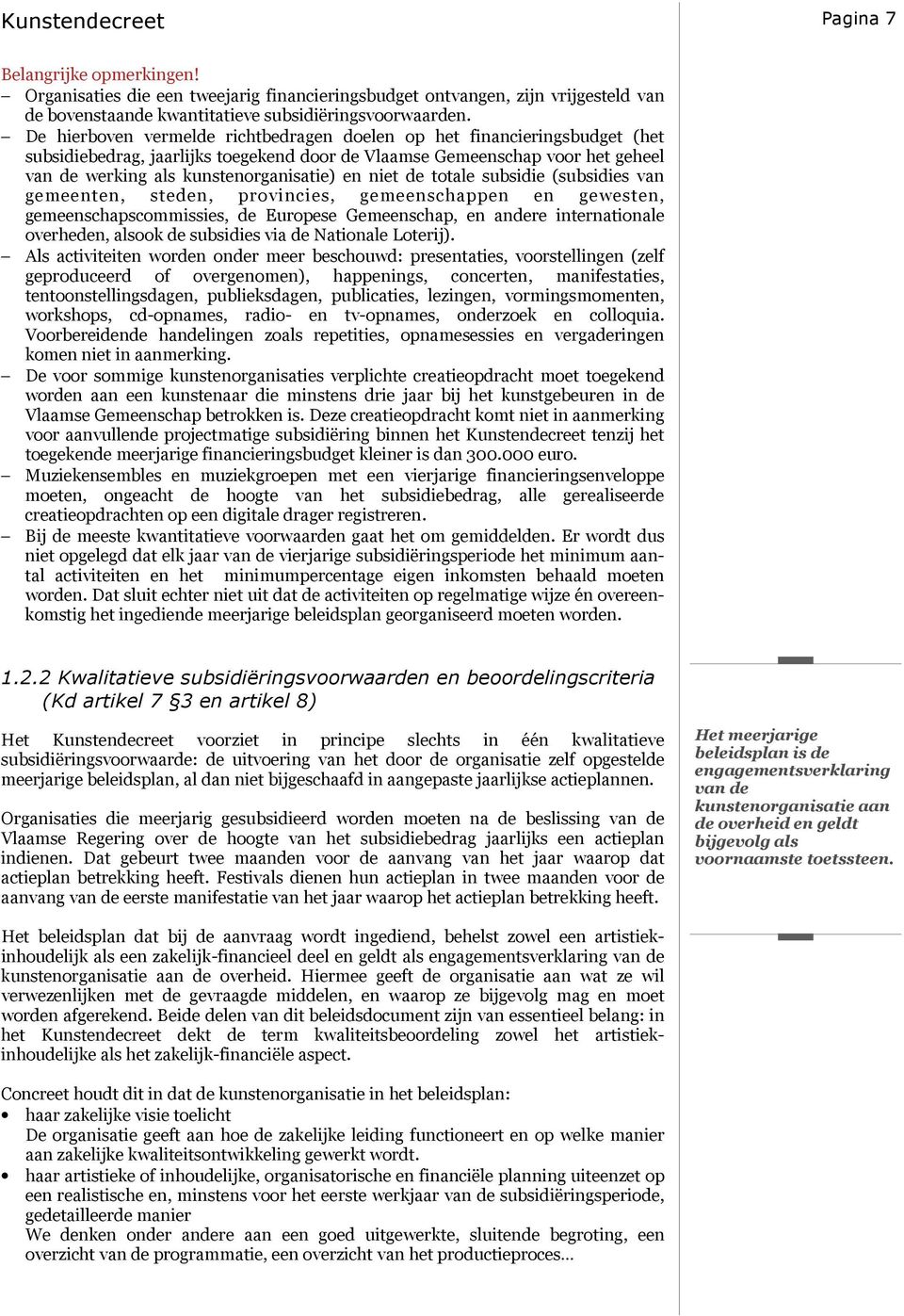 niet de totale subsidie (subsidies van gemeenten, steden, provincies, gemeenschappen en gewesten, gemeenschapscommissies, de Europese Gemeenschap, en andere internationale overheden, alsook de