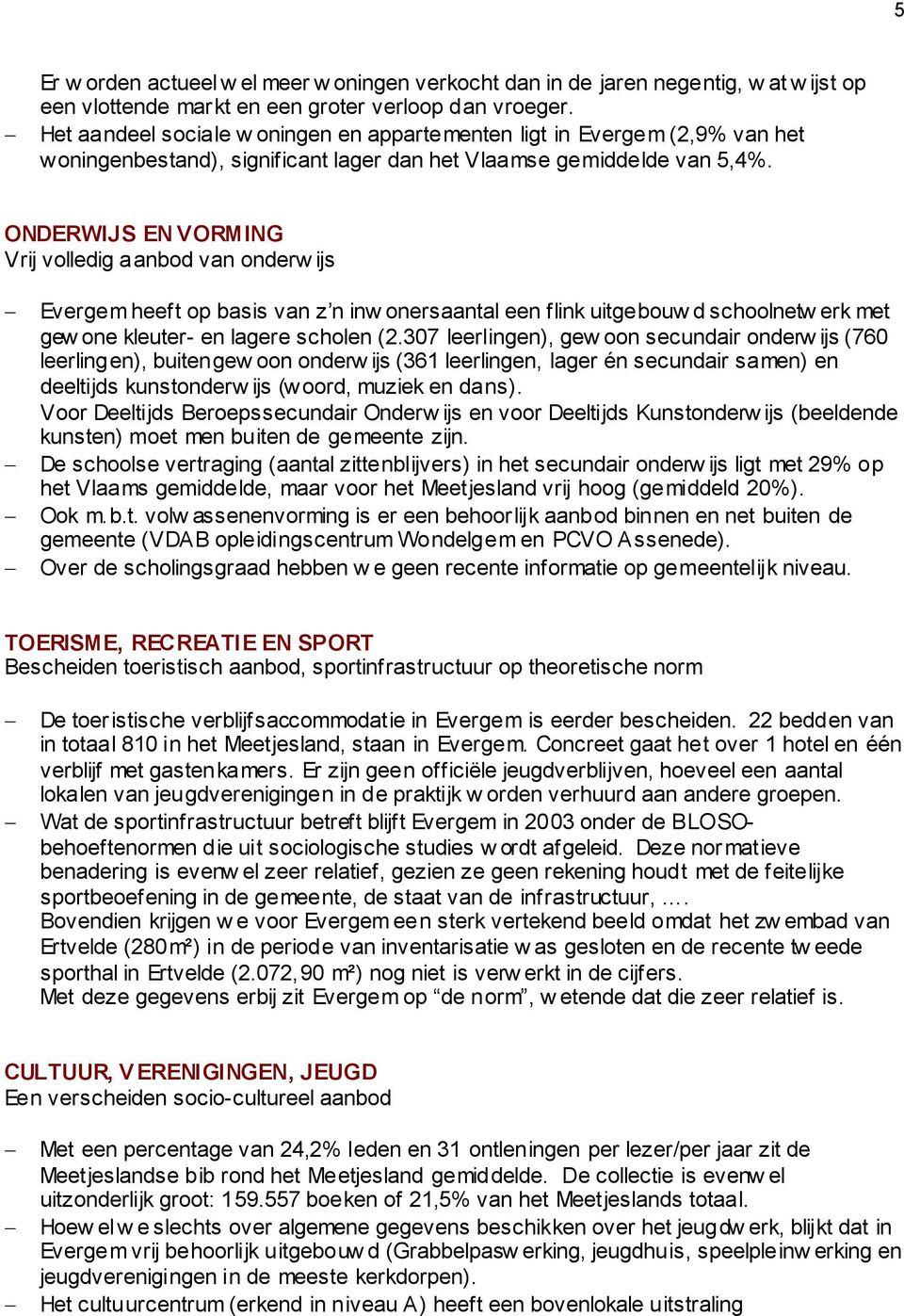 ONDERWIJS EN VORMING Vrij volledig aanbod van onderw ijs Evergem heeft op basis van z n inw onersaantal een flink uitgebouw d schoolnetw erk met gew one kleuter- en lagere scholen (2.