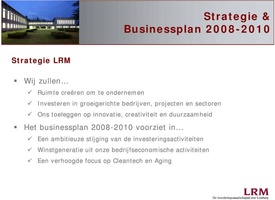 creativiteit en duurzaamheid Het businessplan 2008-2010 voorziet in Een ambitieuze stijging van de
