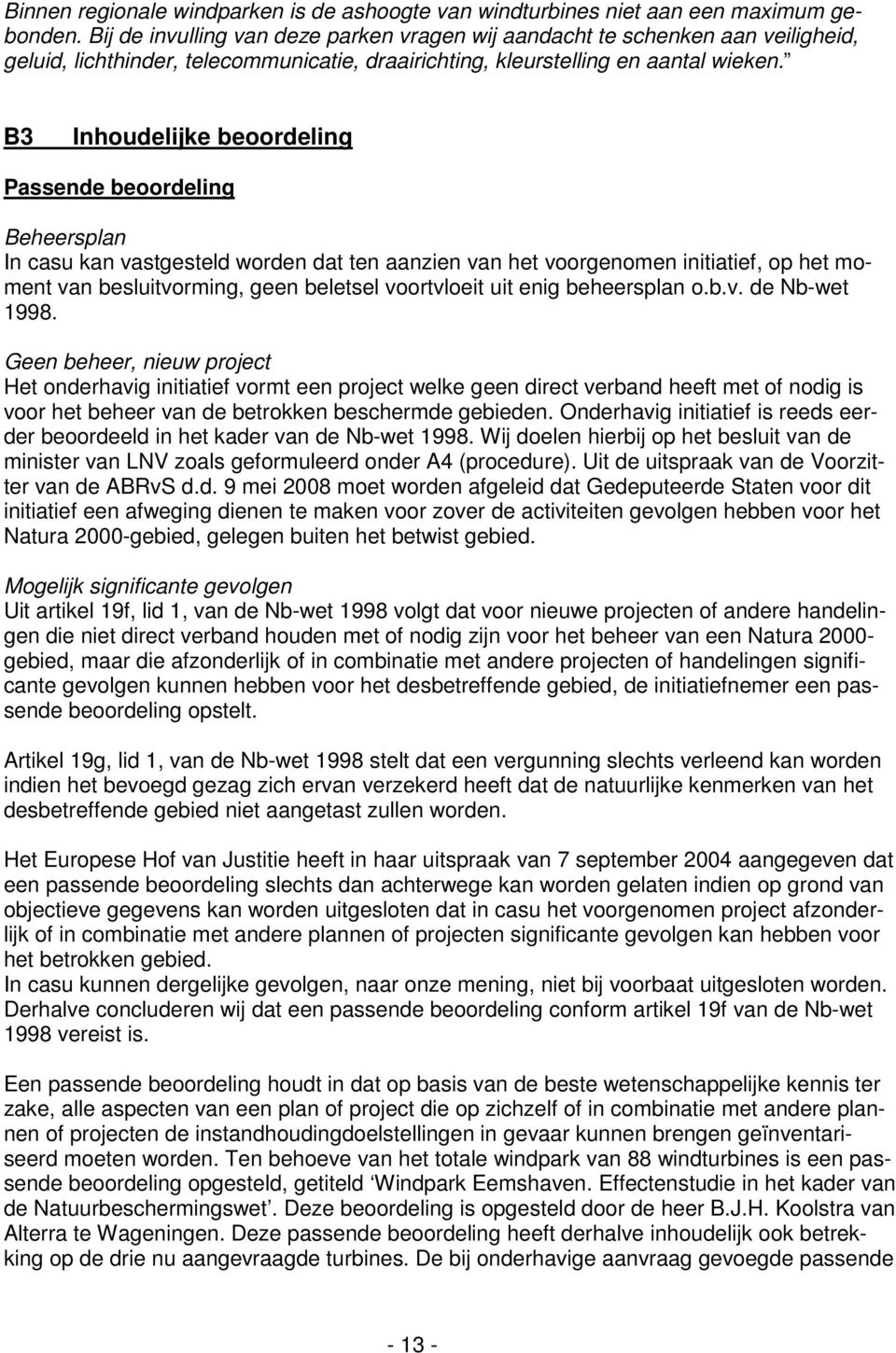 B3 Inhoudelijke beoordeling Passende beoordeling Beheersplan In casu kan vastgesteld worden dat ten aanzien van het voorgenomen initiatief, op het moment van besluitvorming, geen beletsel voortvloeit