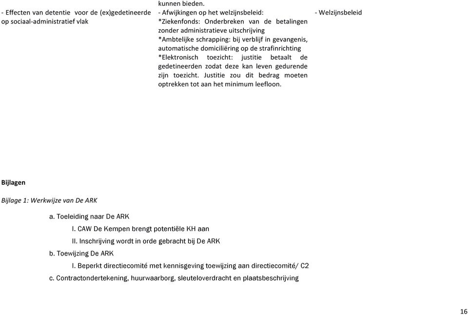 de strafinrichting *Elektronisch toezicht: justitie betaalt de gedetineerden zodat deze kan leven gedurende zijn toezicht. Justitie zou dit bedrag moeten optrekken tot aan het minimum leefloon.