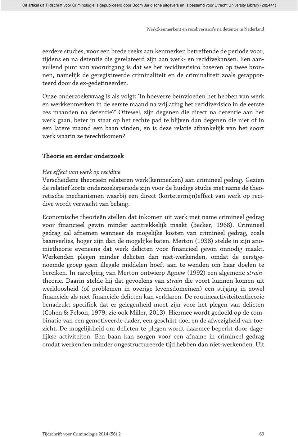 Een aanvullend punt van vooruitgang is dat we het recidiverisico baseren op twee bronnen, namelijk de geregistreerde criminaliteit en de criminaliteit zoals gerapporteerd door de ex-gedetineerden.