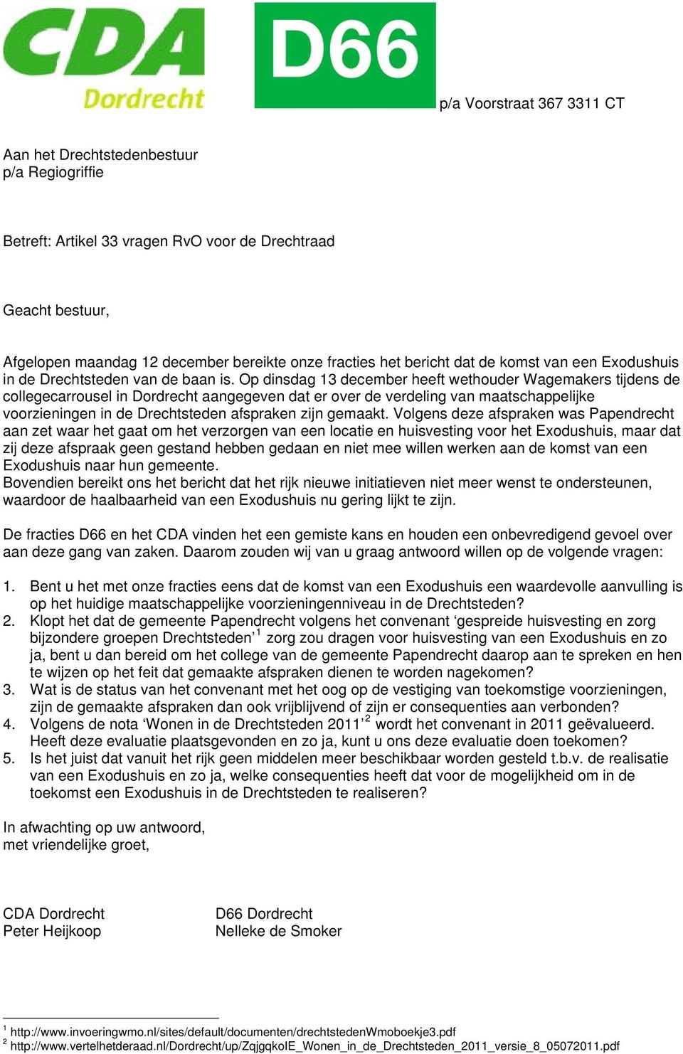 Op dinsdag 13 december heeft wethouder Wagemakers tijdens de collegecarrousel in Dordrecht aangegeven dat er over de verdeling van maatschappelijke voorzieningen in de Drechtsteden afspraken zijn