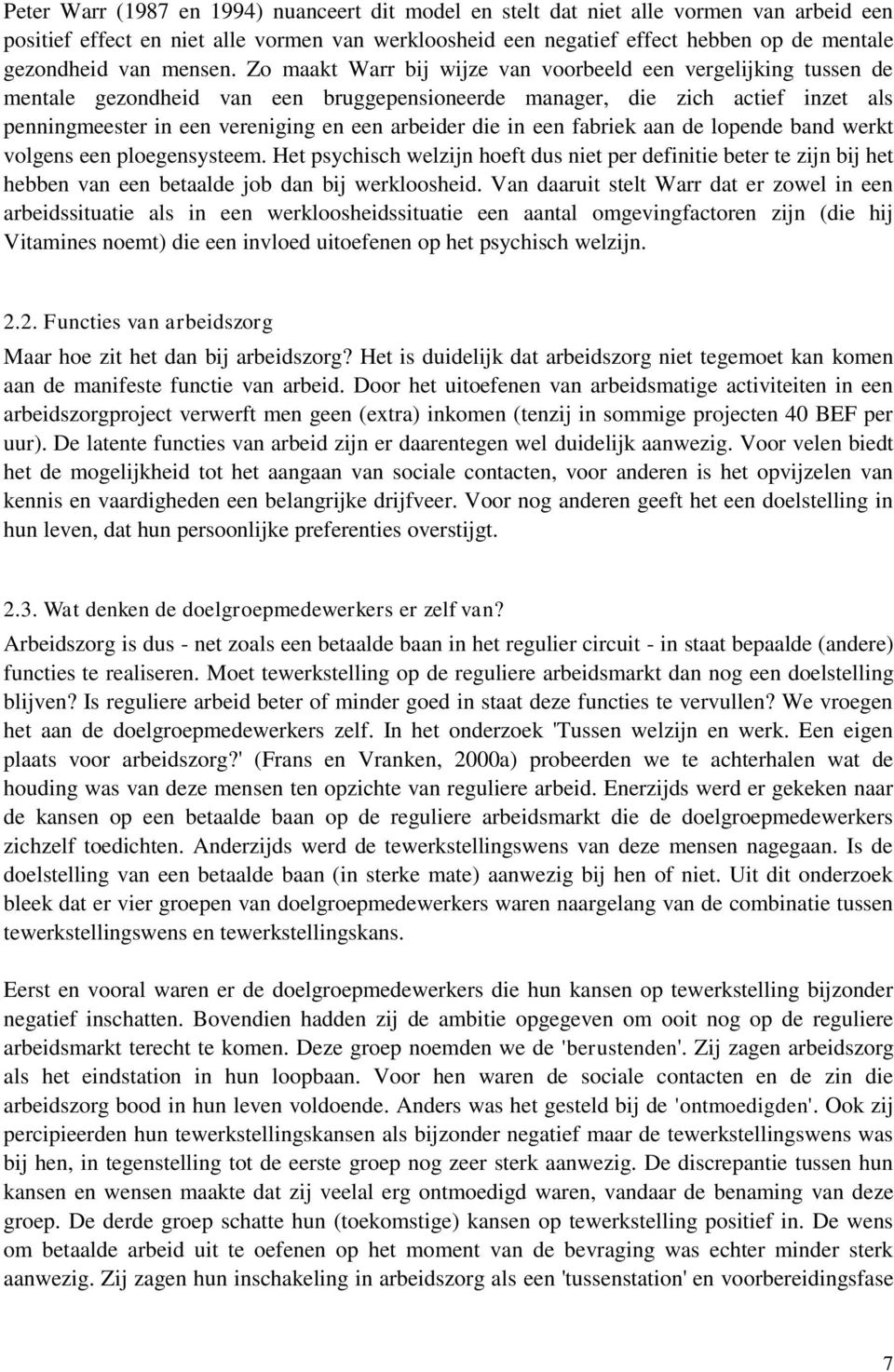 Zo maakt Warr bij wijze van voorbeeld een vergelijking tussen de mentale gezondheid van een bruggepensioneerde manager, die zich actief inzet als penningmeester in een vereniging en een arbeider die