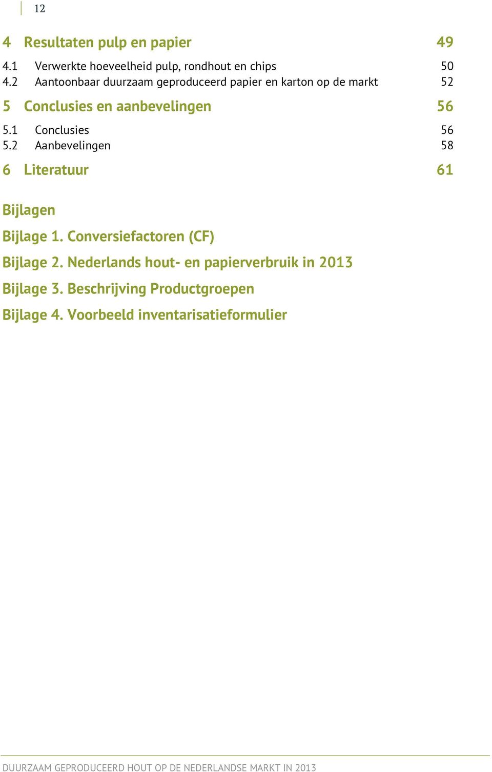 1 Conclusies 56 5.2 Aanbevelingen 58 6 Literatuur 61 Bijlagen Bijlage 1. Conversiefactoren (CF) Bijlage 2.