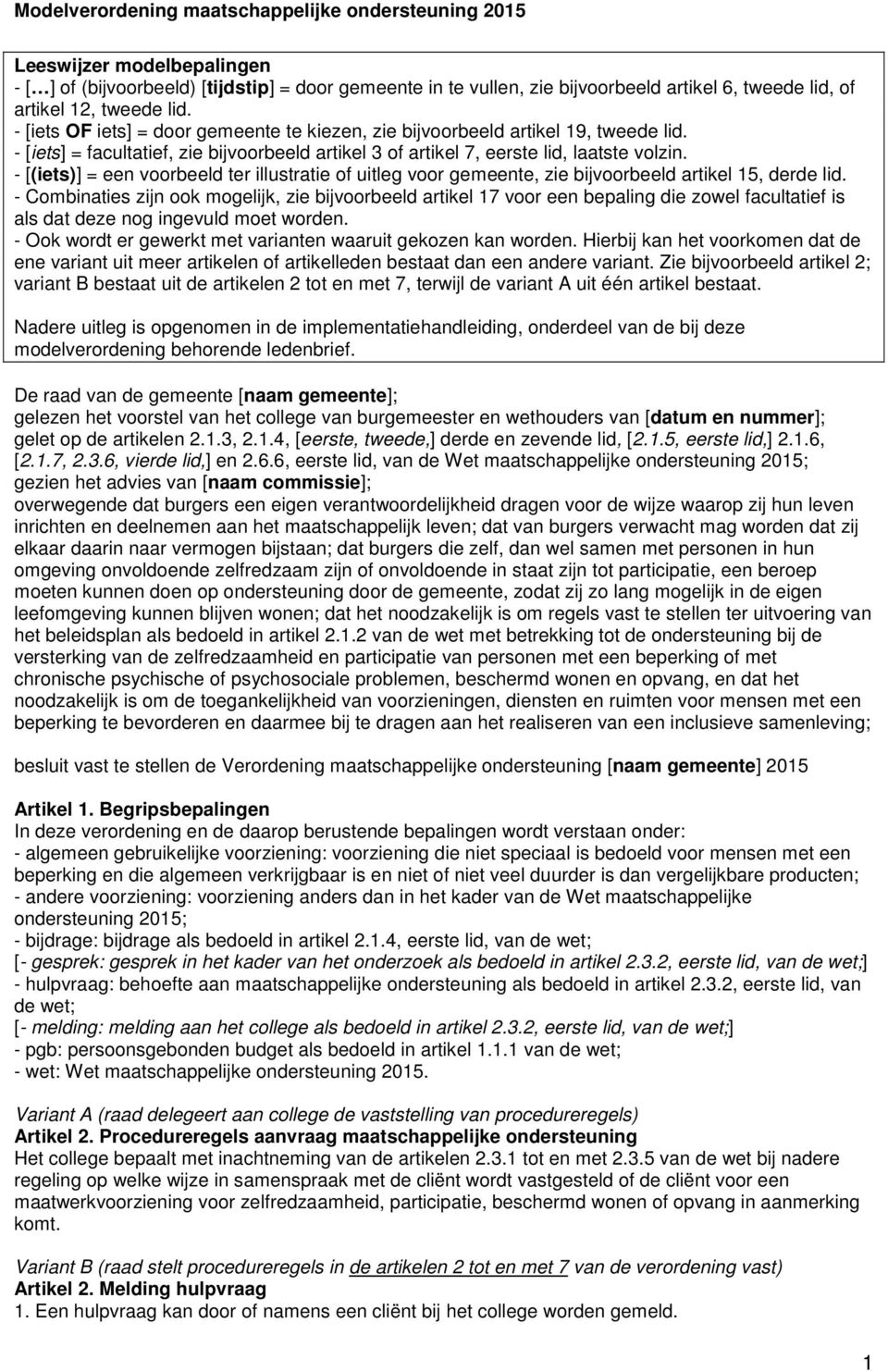 - [(iets)] = een voorbeeld ter illustratie of uitleg voor gemeente, zie bijvoorbeeld artikel 15, derde lid.